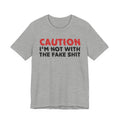 Caution I'm Not With The Fake Shit T-Shirt — Bold Statement Tee