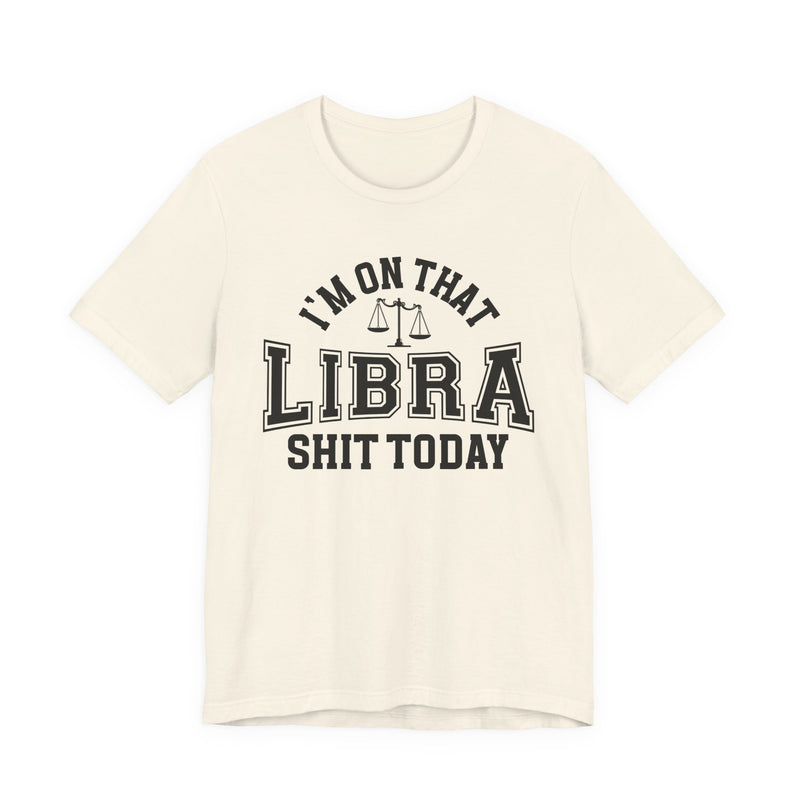 I'm On That Libra Shit Today T-Shirt