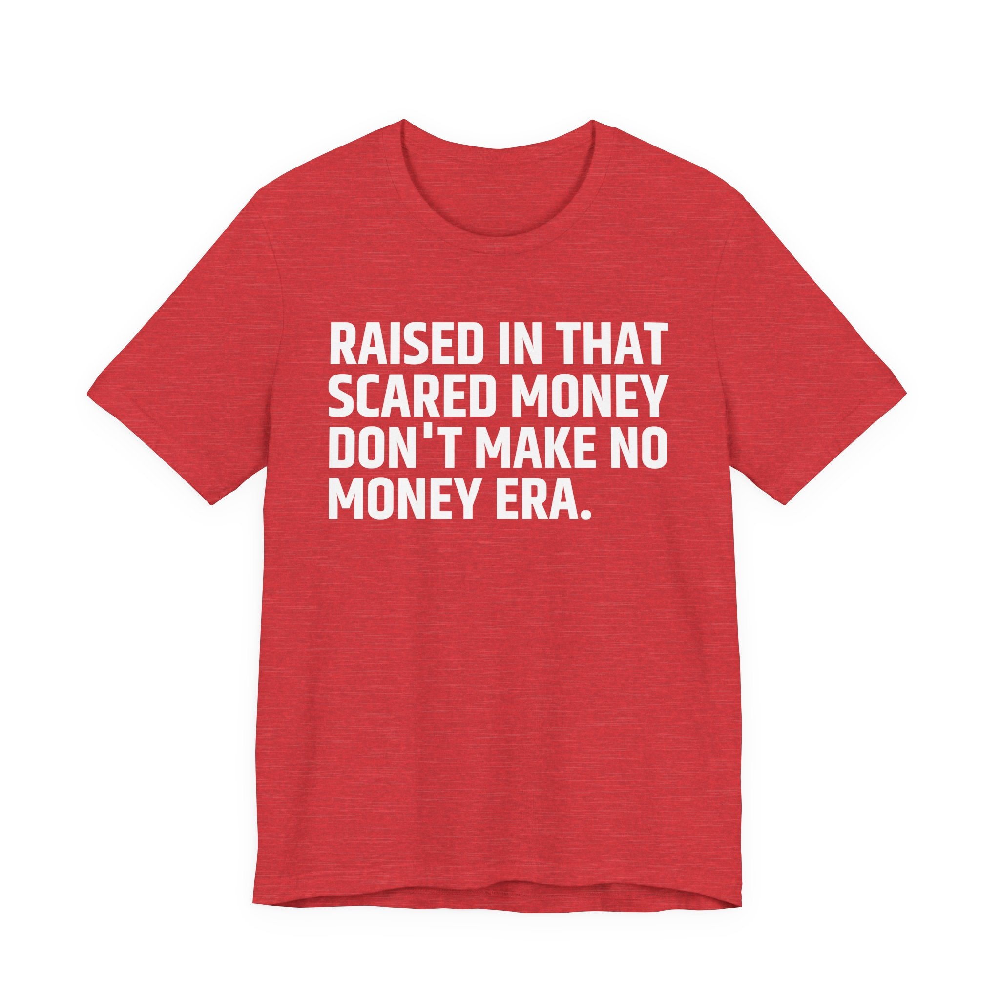 Raised In That Scared Money Don't Make No Money Era - Funny Back In The Days T-Shirt
