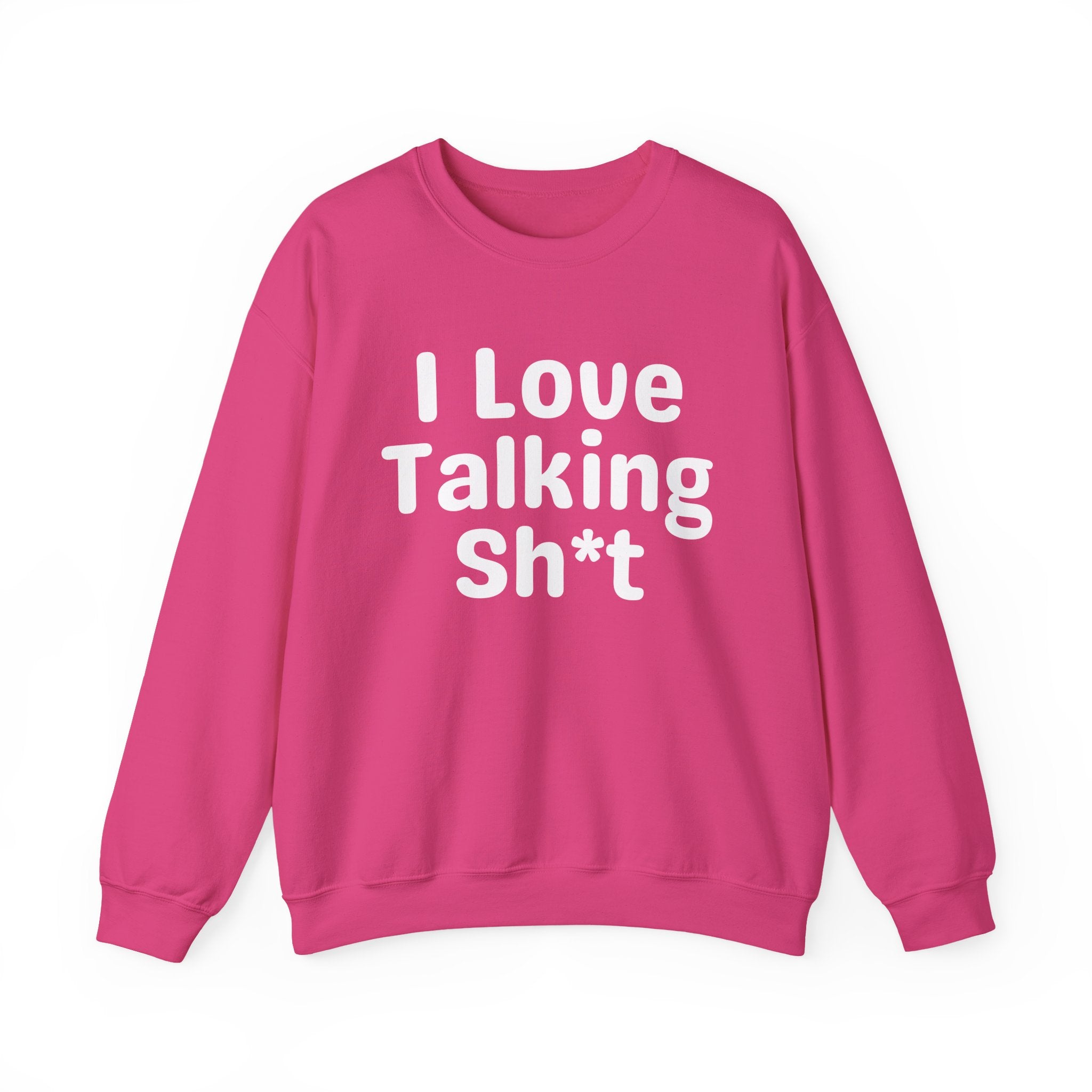 I Love Talking Shit - Funny Sarcastic Sweatshirt