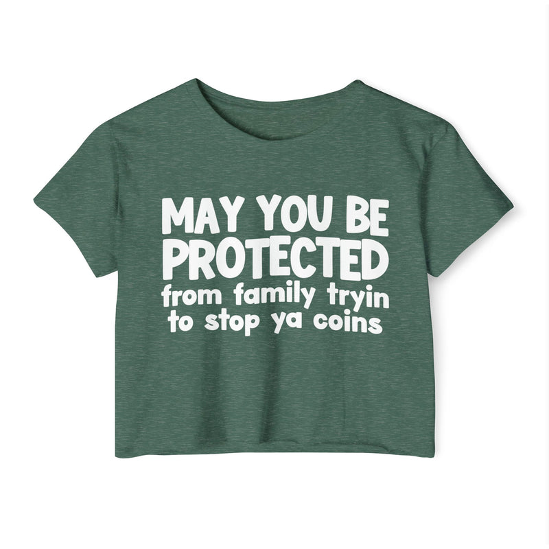 May You Be Protected From Family Tryin To Stop Ya Coins - Funny Sarcastic Prayer Crop Top