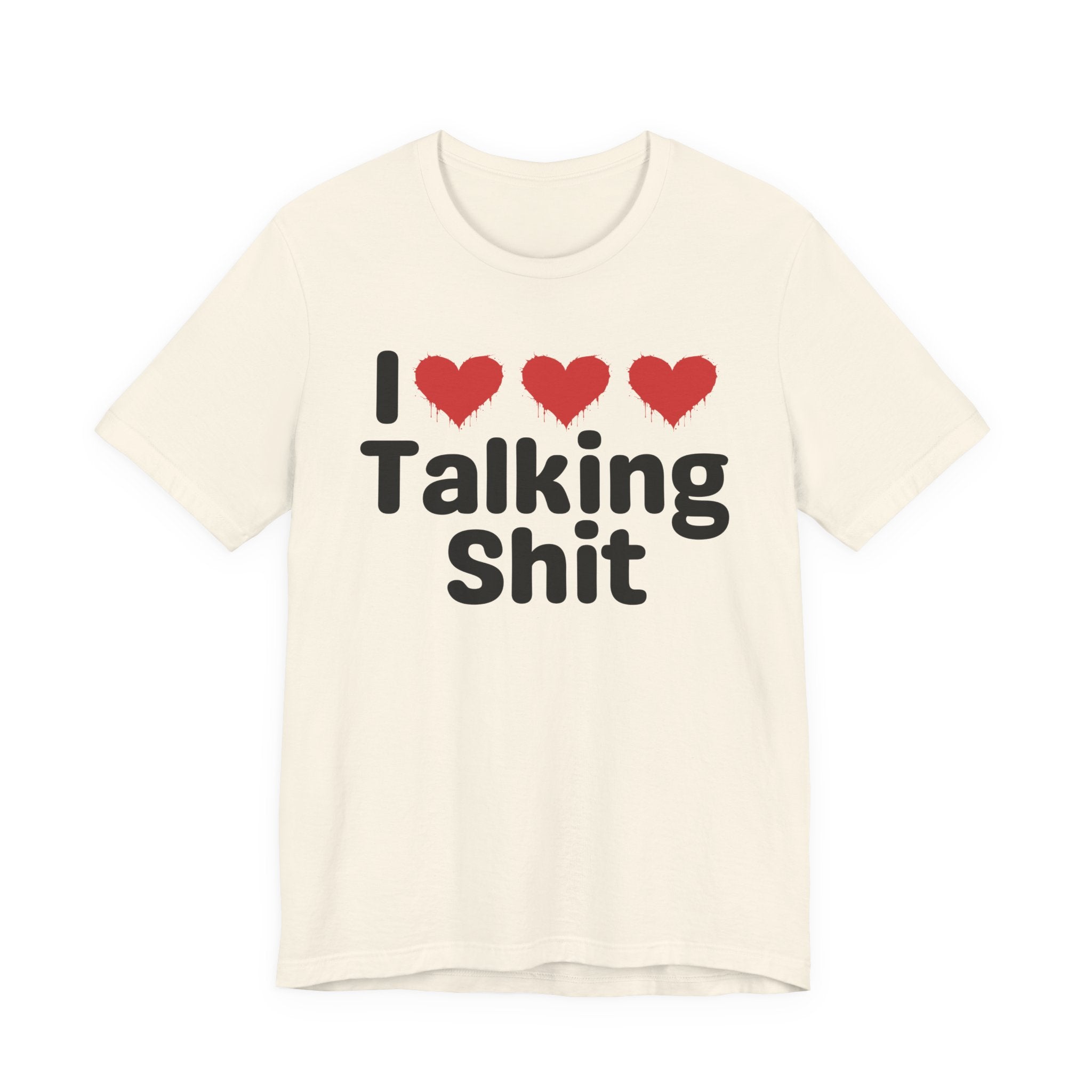 I Love Talking Shit — Funny Slogan Tee for Bold, Sarcastic Humor