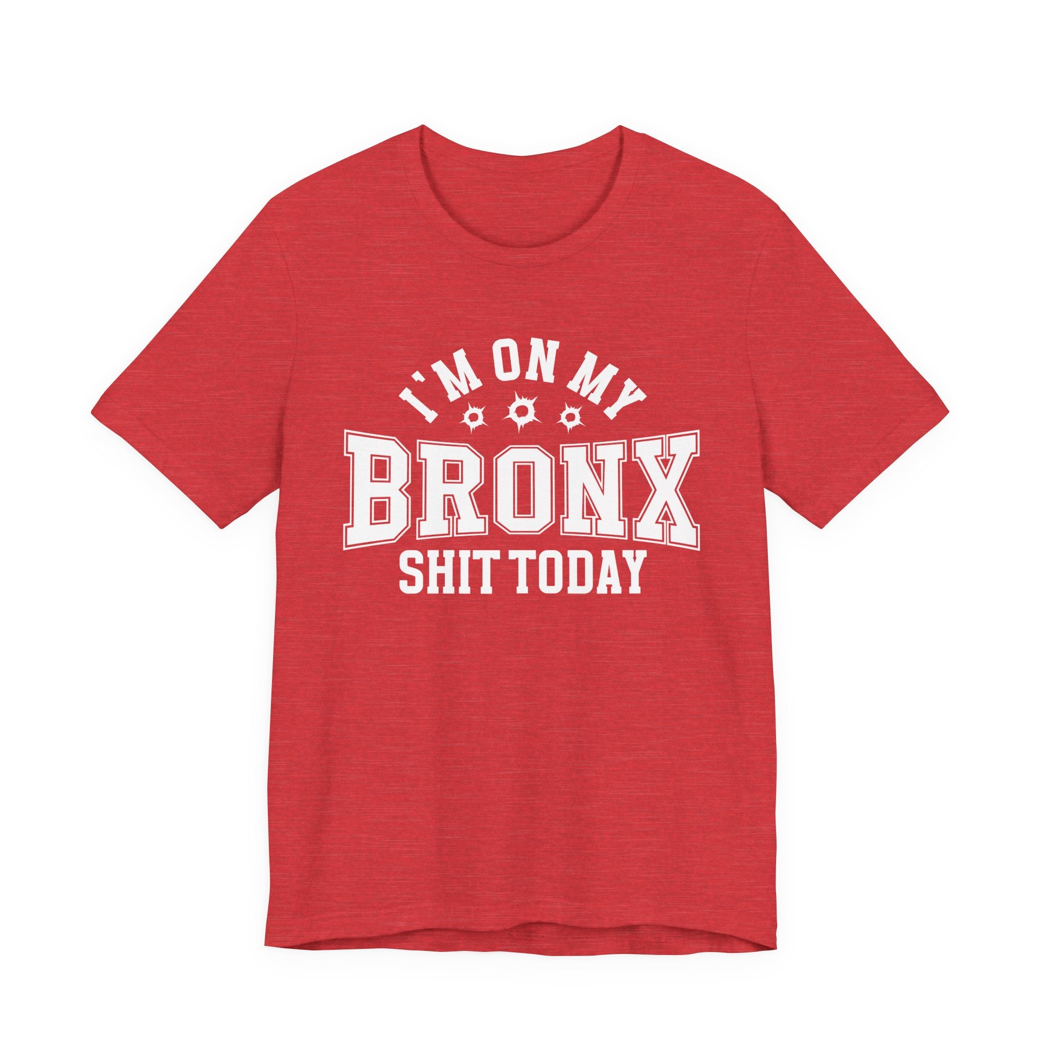 I'm On My Bronx Shit Today (Bullet Holes) T-shirt