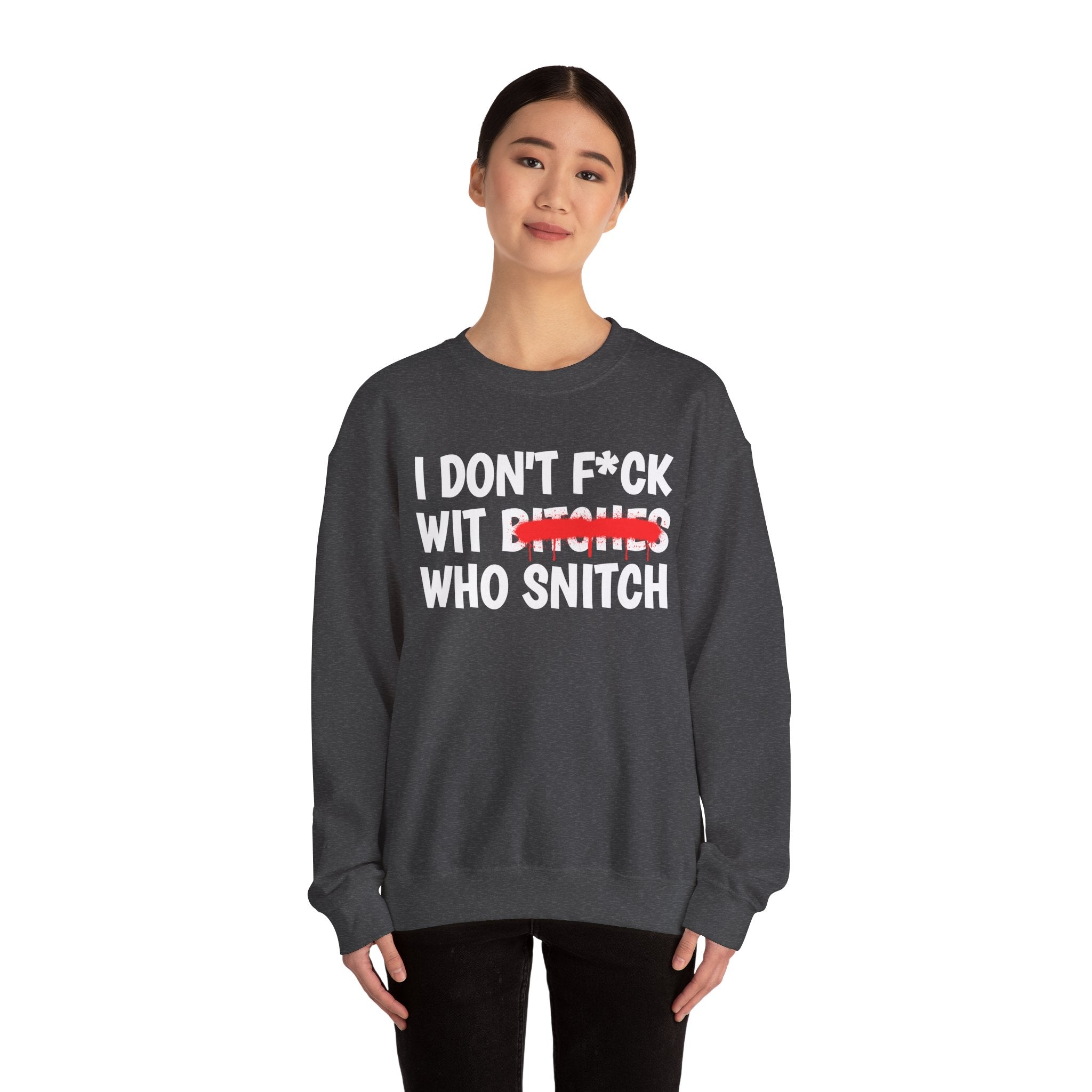 ION (I Don't) Fuck Wit Bitches Who Snitch - Funny Statement Sweatshirt