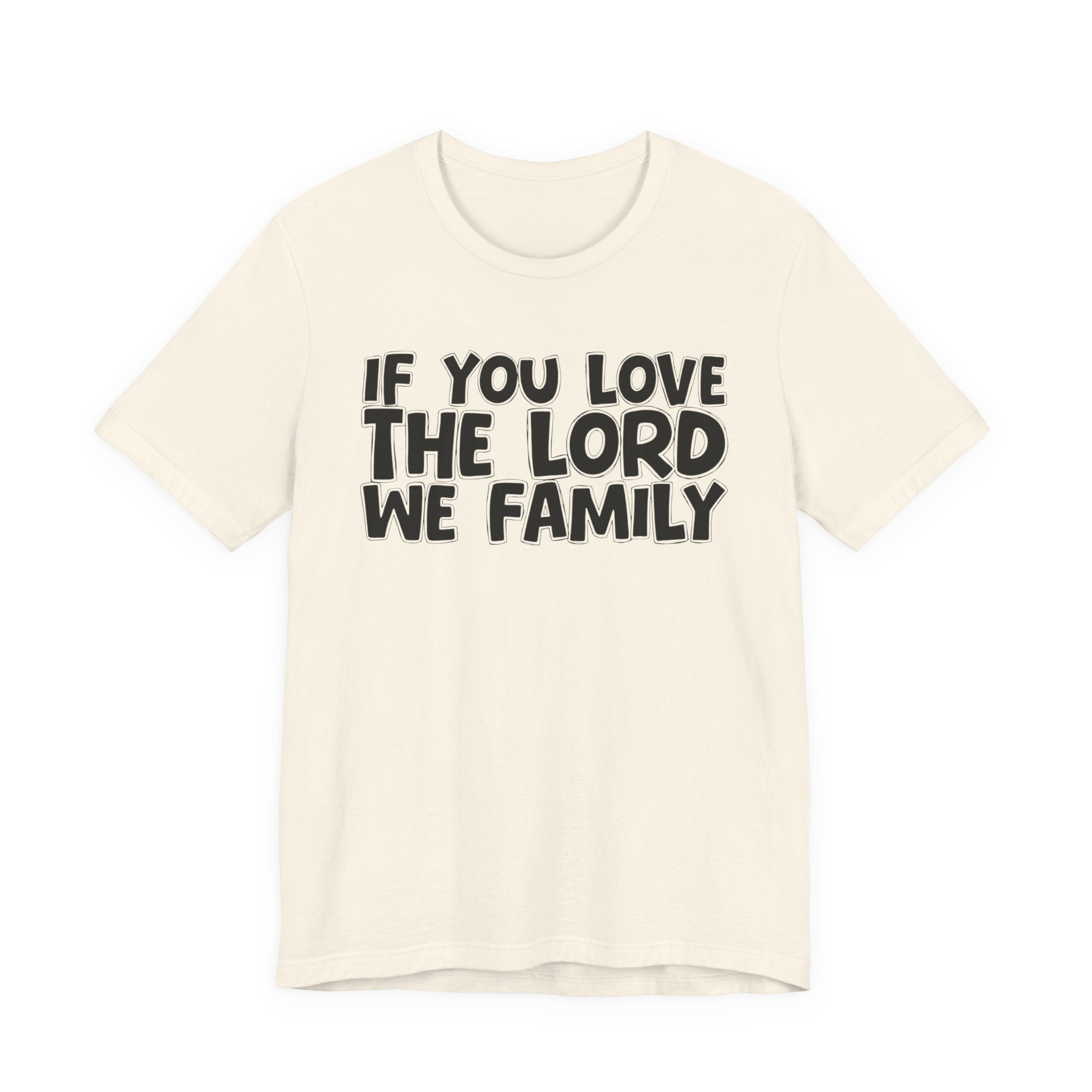 If You Love The Lord We Family - Inspirational Faith T-Shirt