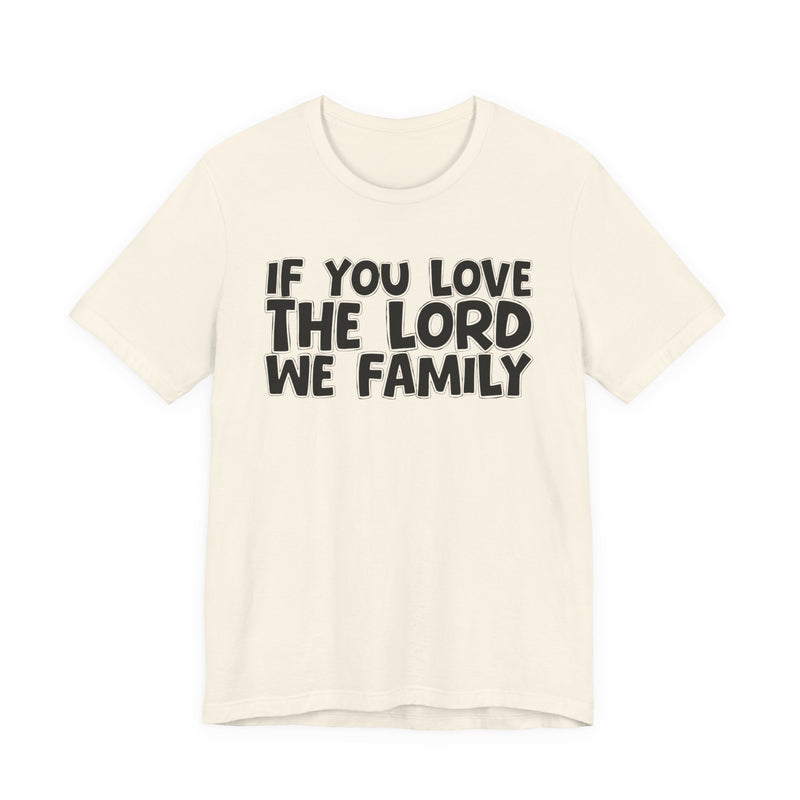 If You Love The Lord We Family — Inspirational Faith T-Shirt
