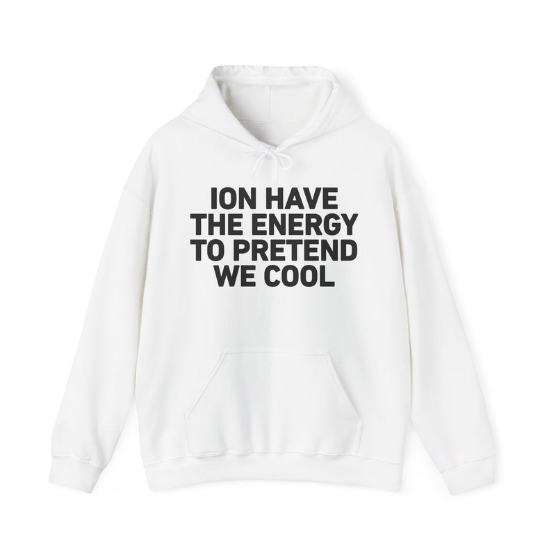 I Don’t Have the Energy to Pretend We Cool