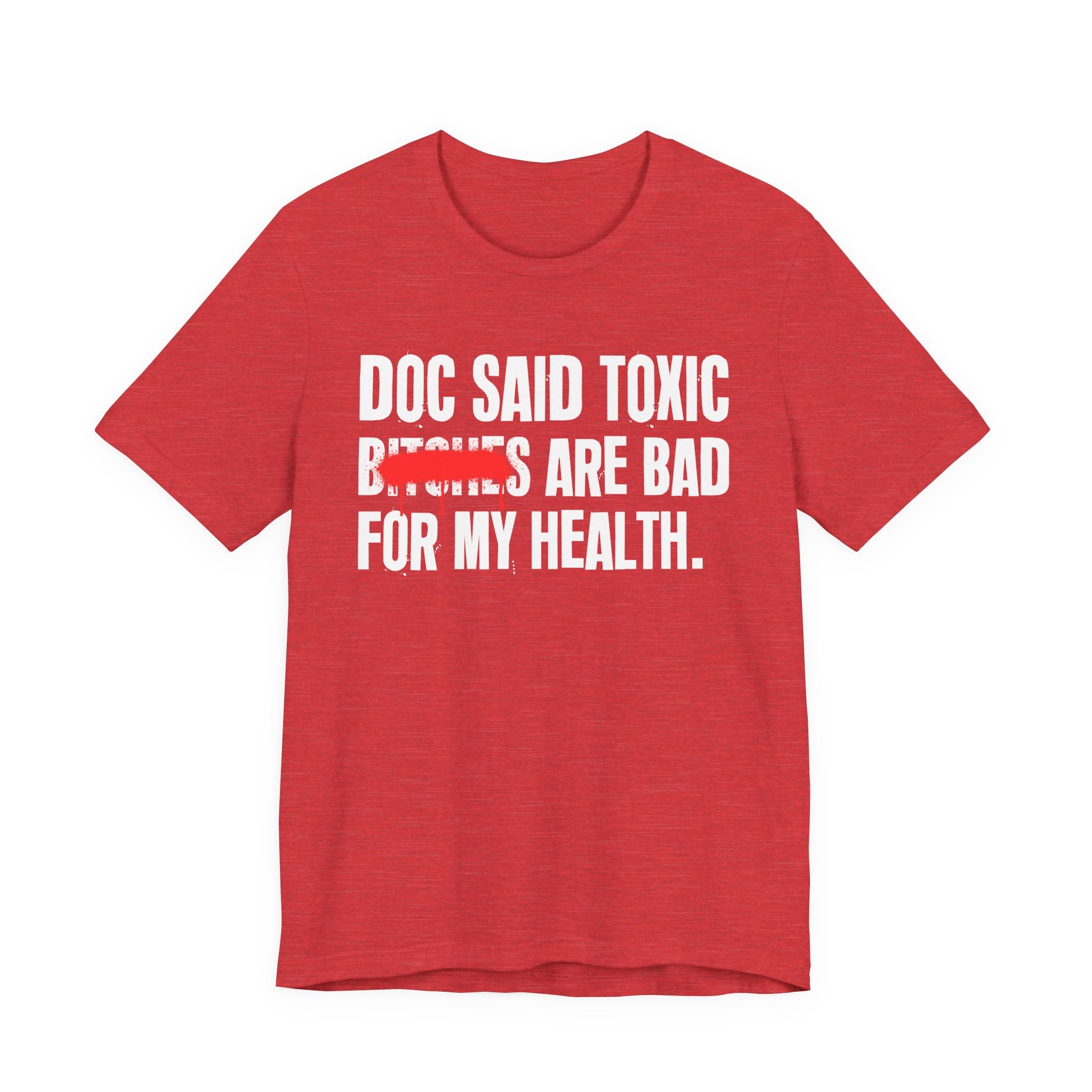 Doc Said Toxic Bitches Are Bad For My Wealth - Funny Health Statement Tee Shirt