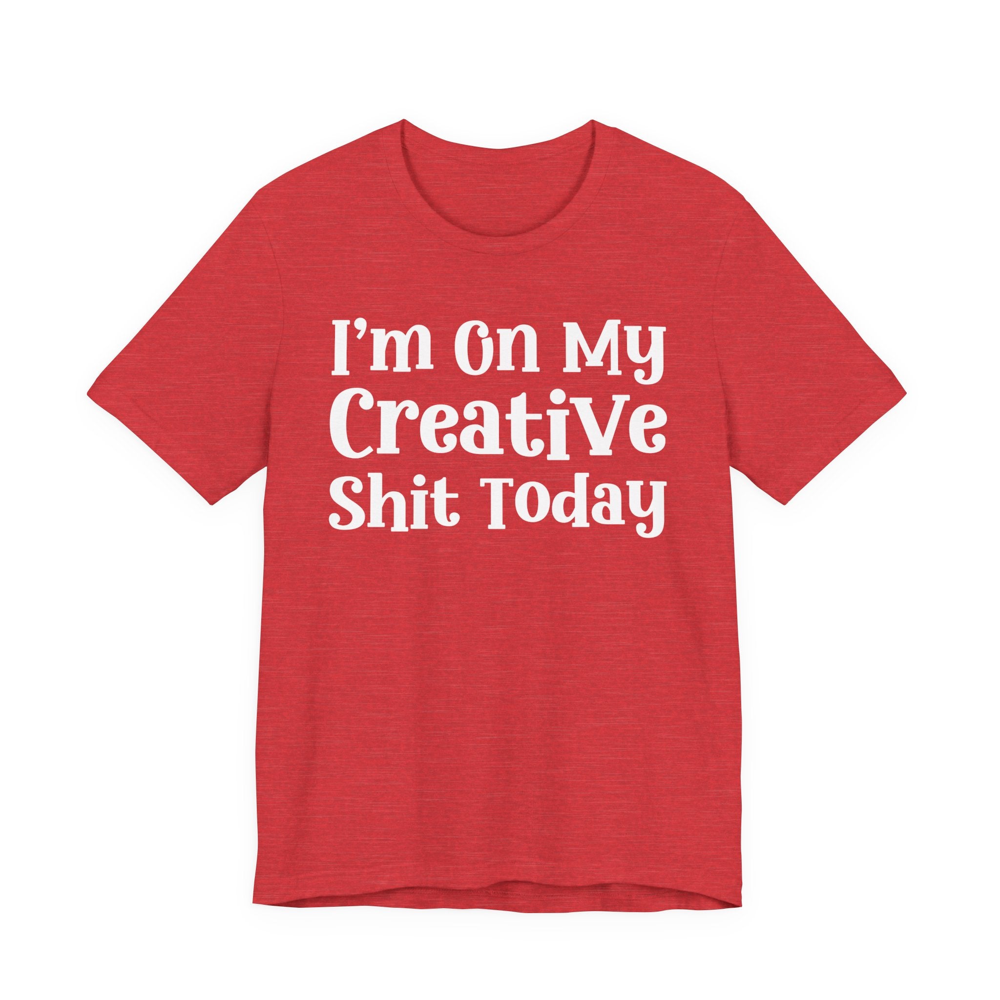I'm On My Creative Shit Today T-Shirt
