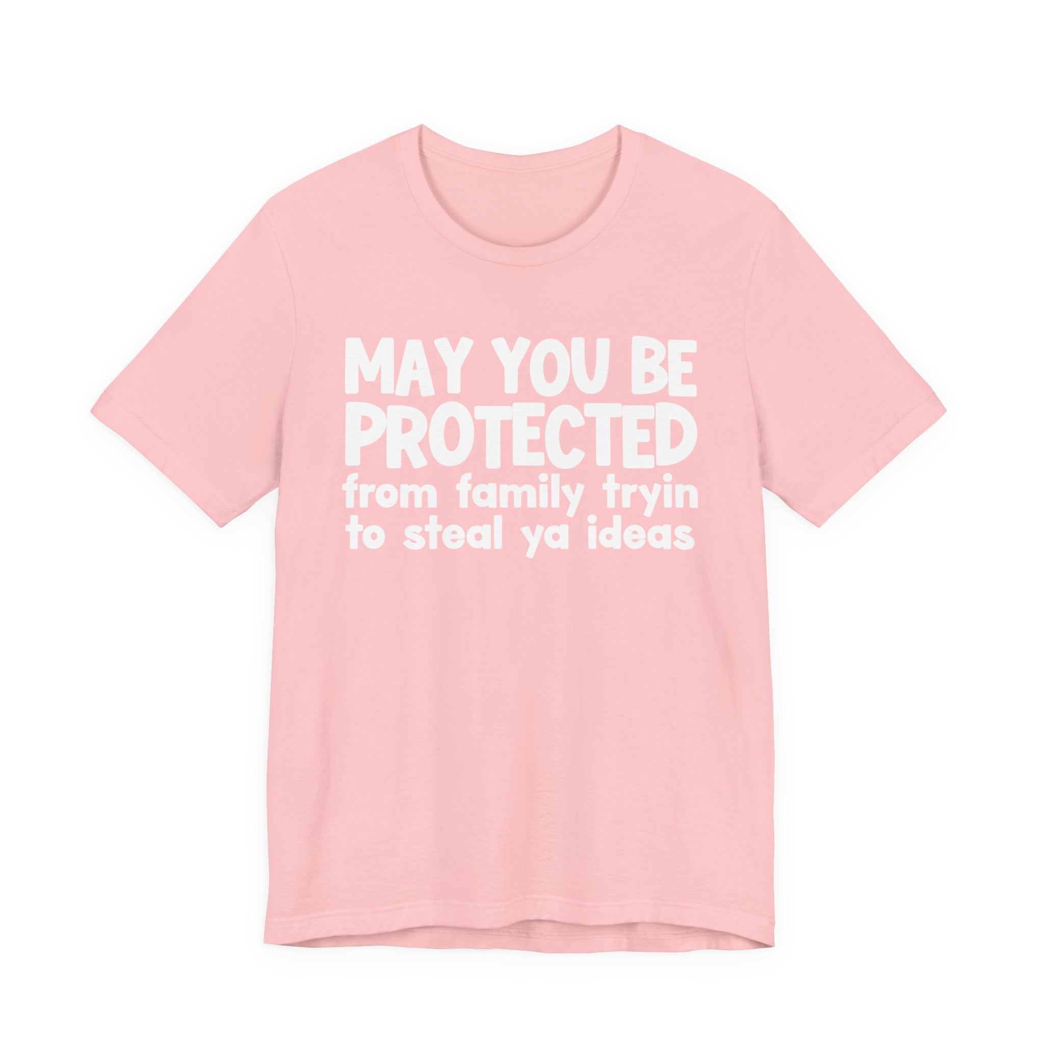 May You Be Protected From Family Tryin To Steal Ya Ideas - Inspirational Statement T-Shirt
