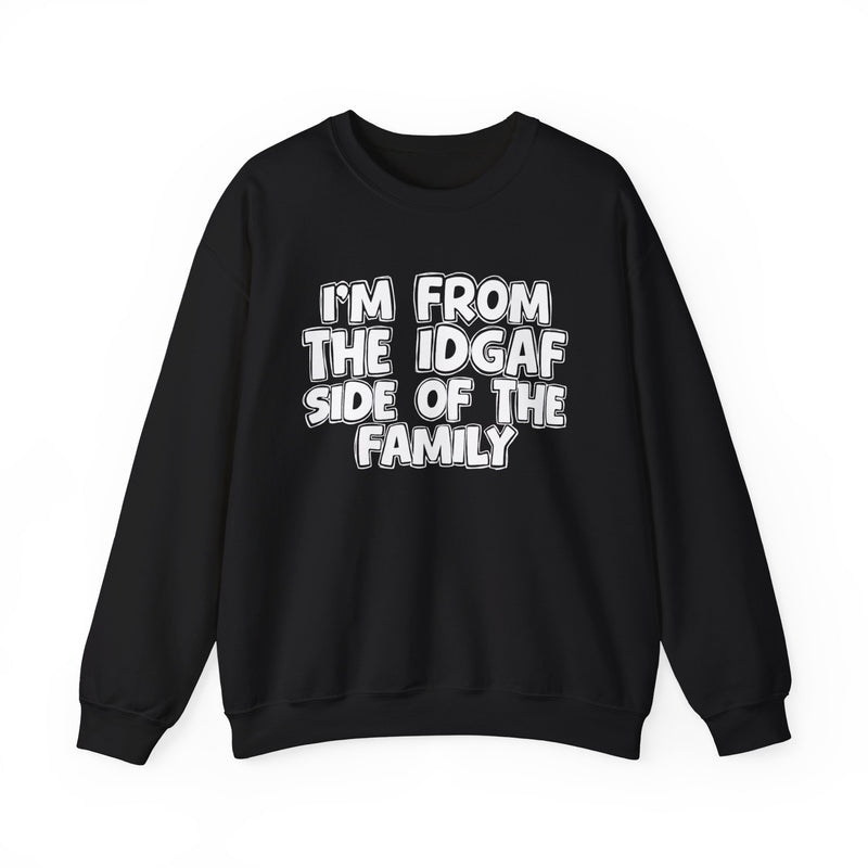 I'm From The IDGAF Side of the Family - Crewneck