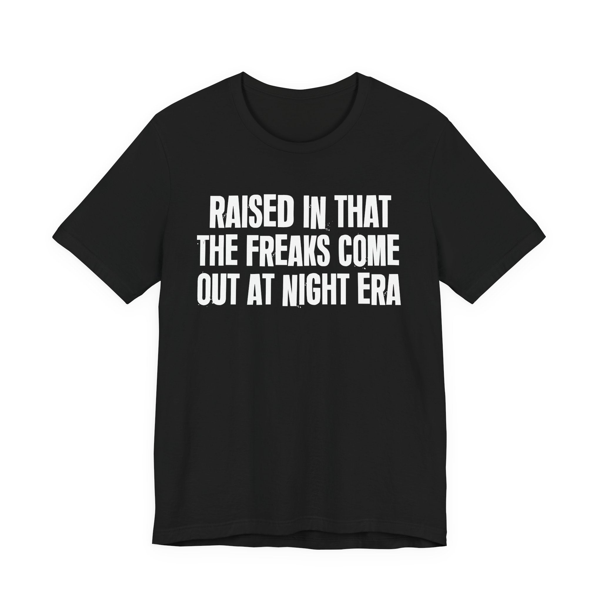 Raised In That The Freaks Come Out At Night Era Tee — Humorous Growing Up Graphic T-Shirt