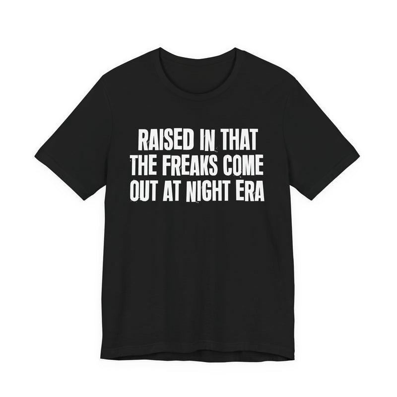 Raised In That The Freaks Come Out At Night Era