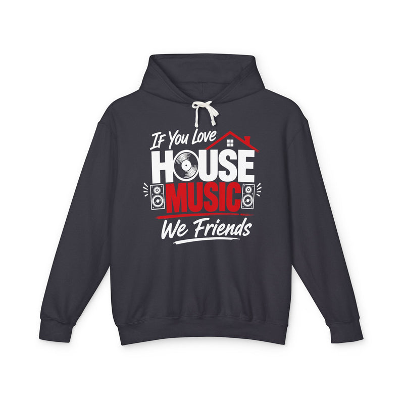 If You Love House Music We Friends － House Music Lovers Hoodie
