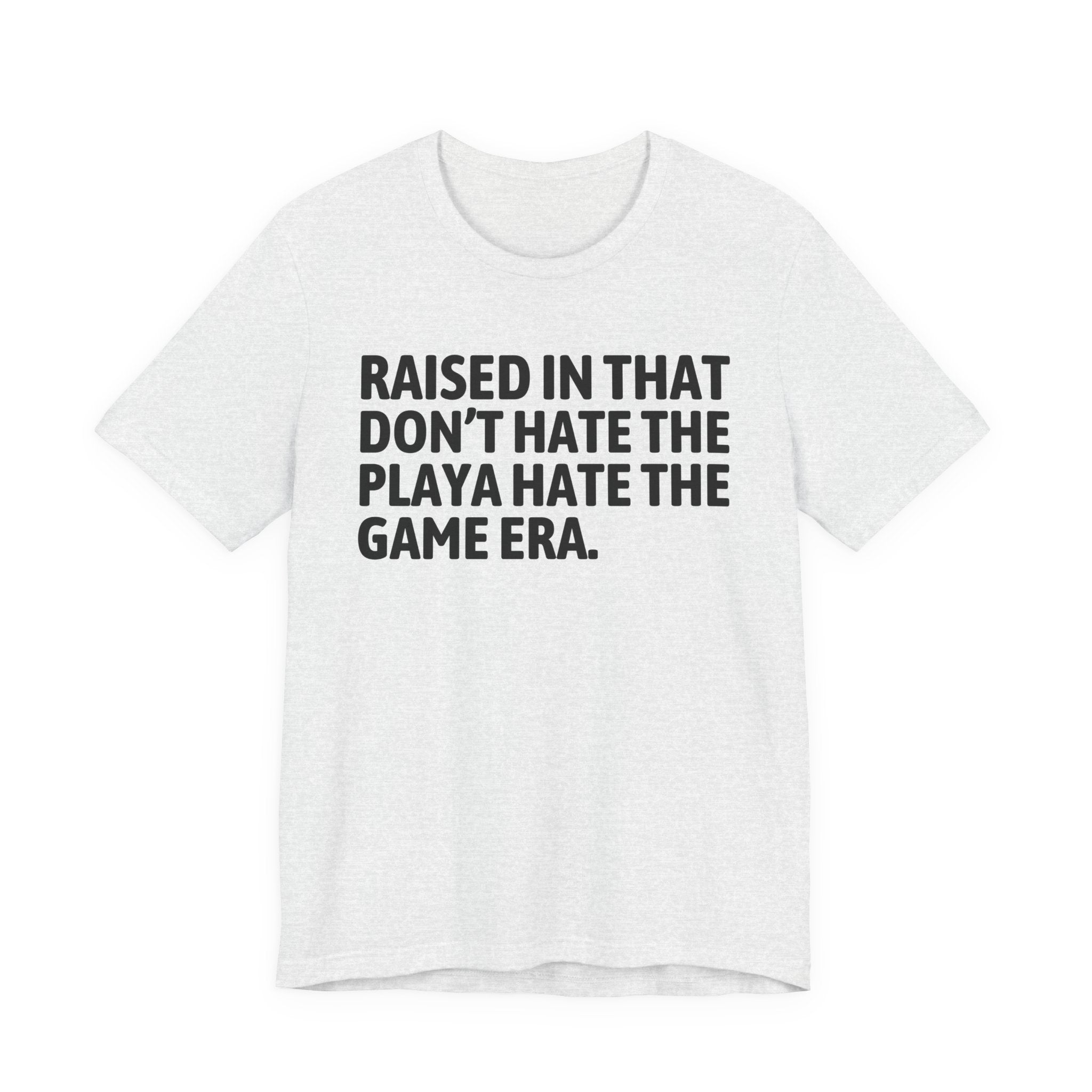 Raised In That Don't Hate The Playa Hate The Game Era Tee — Humorous Growing Up Graphic T-Shirt
