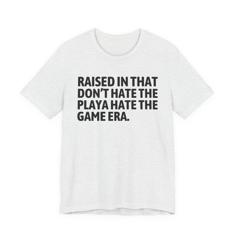Raised In That Don't Hate The Playa Hate The Game Era