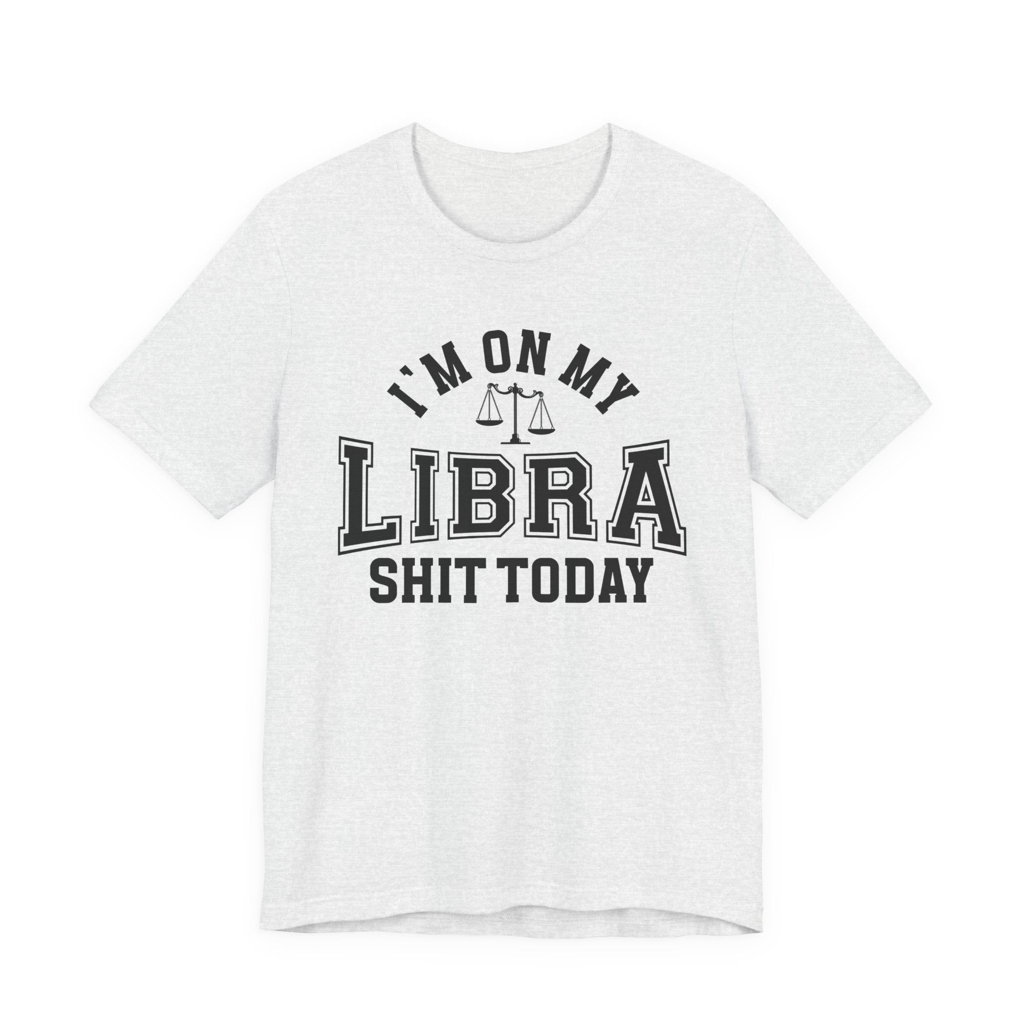 I'm On My Libra Shit Today T-shirt