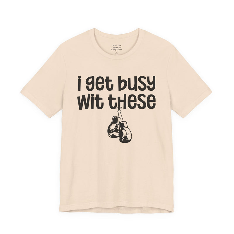 I Gets Busy Wit These T-Shirt