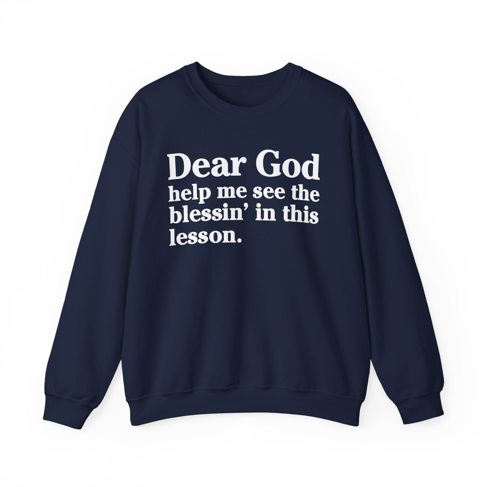 Dear God Help Me See the Blessin' in This Lesson - Positive Christian Sweatshirt