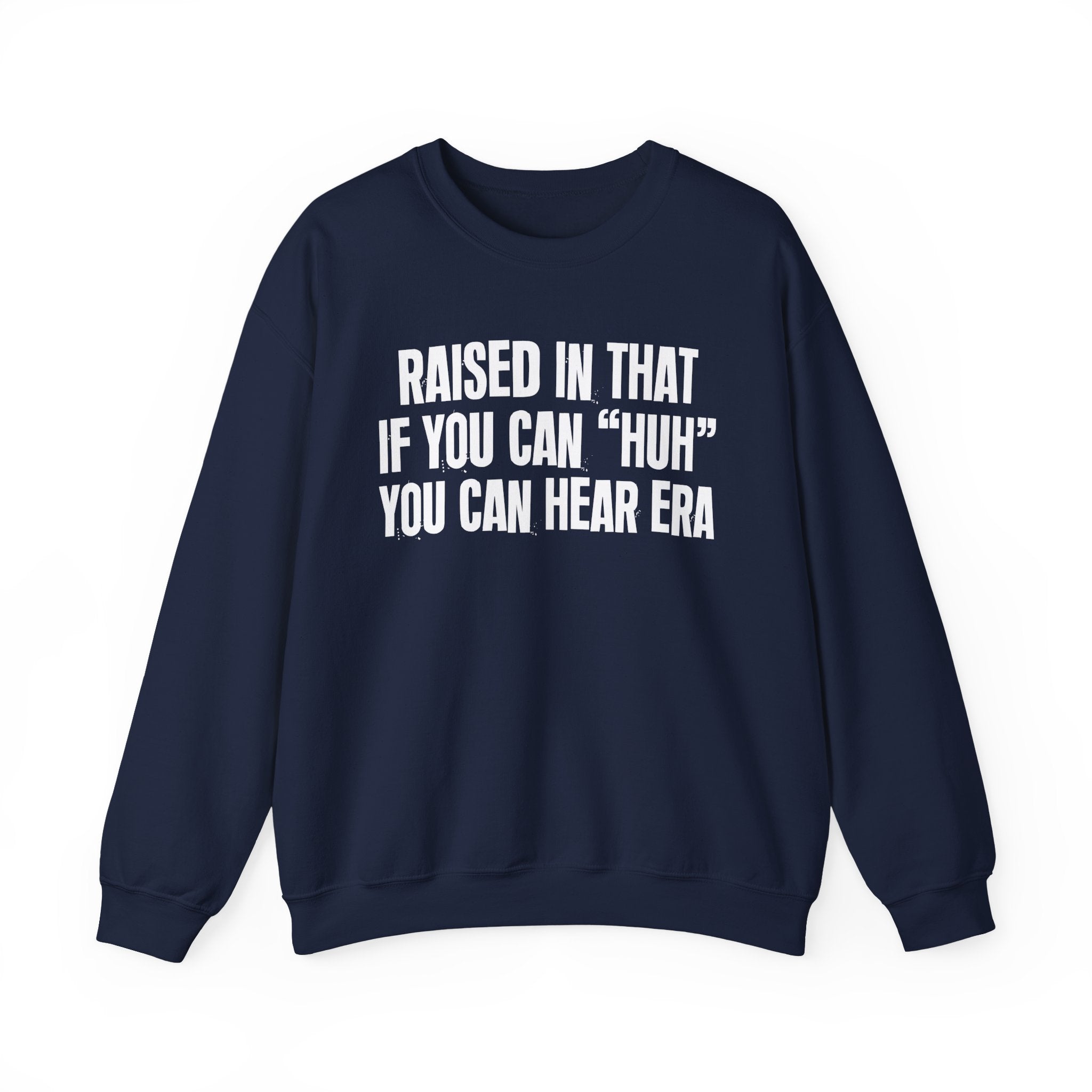Raised In That If You Can Huh You Can Hear Era — Humorous Growing Up Graphic Sweatshirt