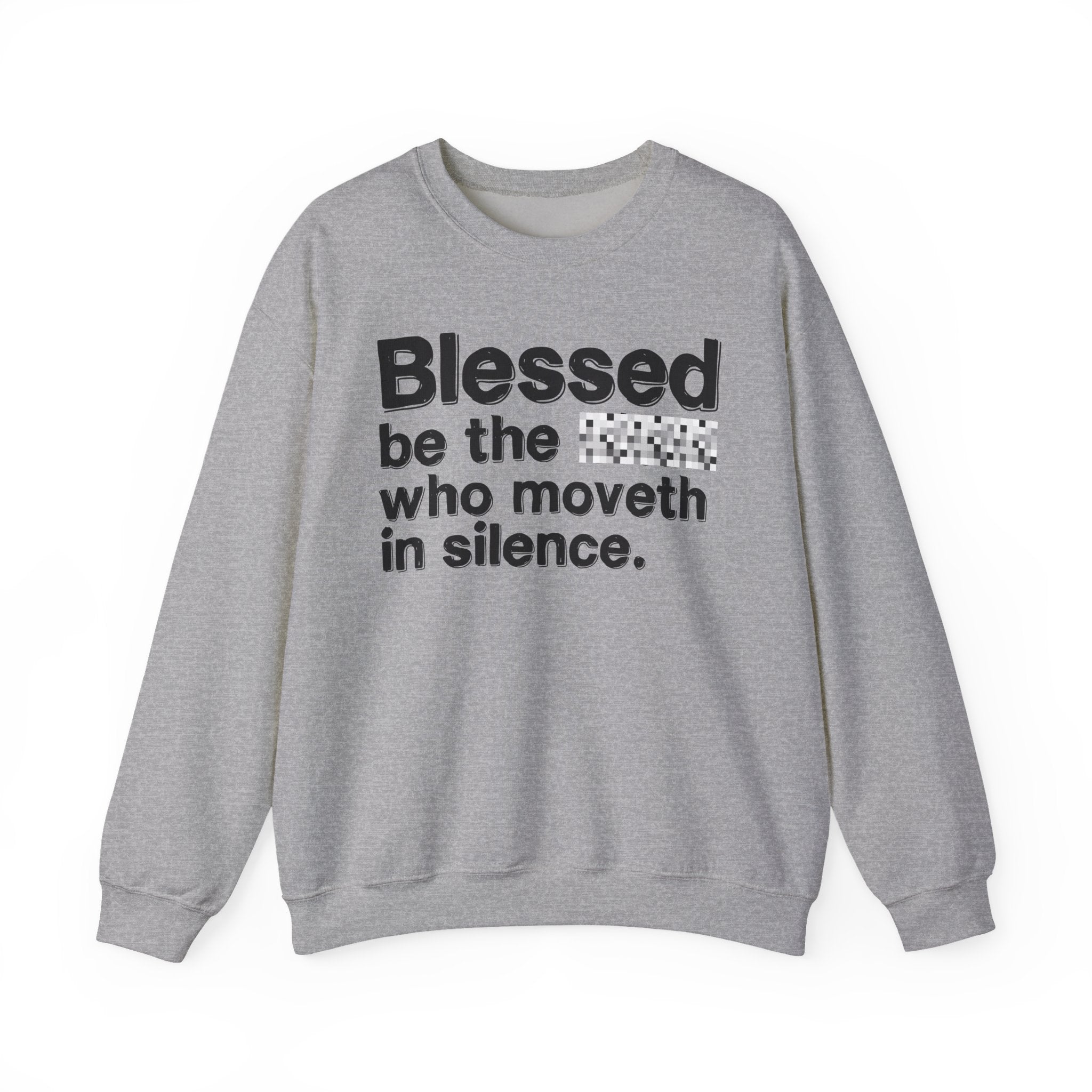 Blessed Be The Bitch Who Moveth In Silence — Inspirational Sweatshirt