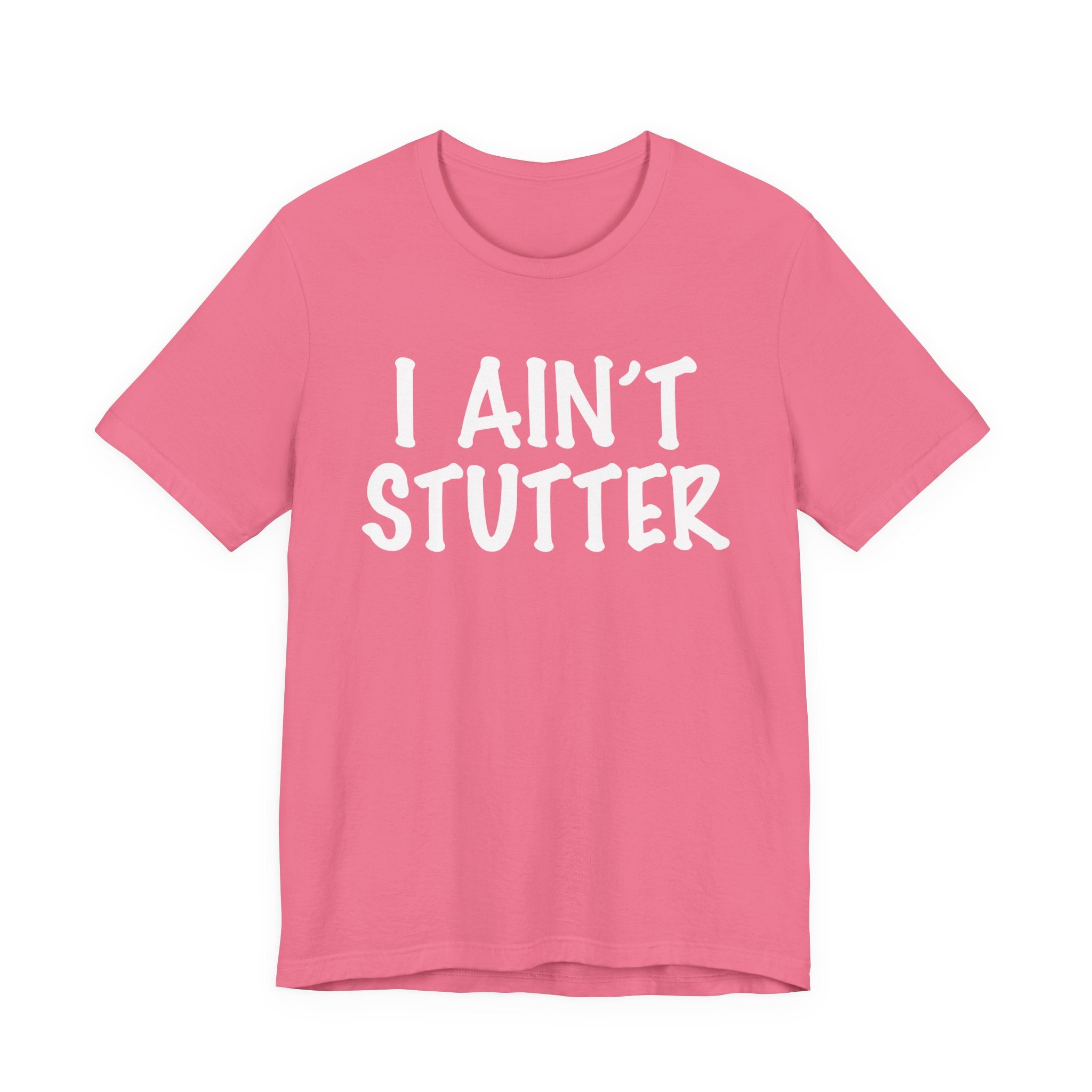 I Ain't Stutter - Sarcastic Confrontational Tee