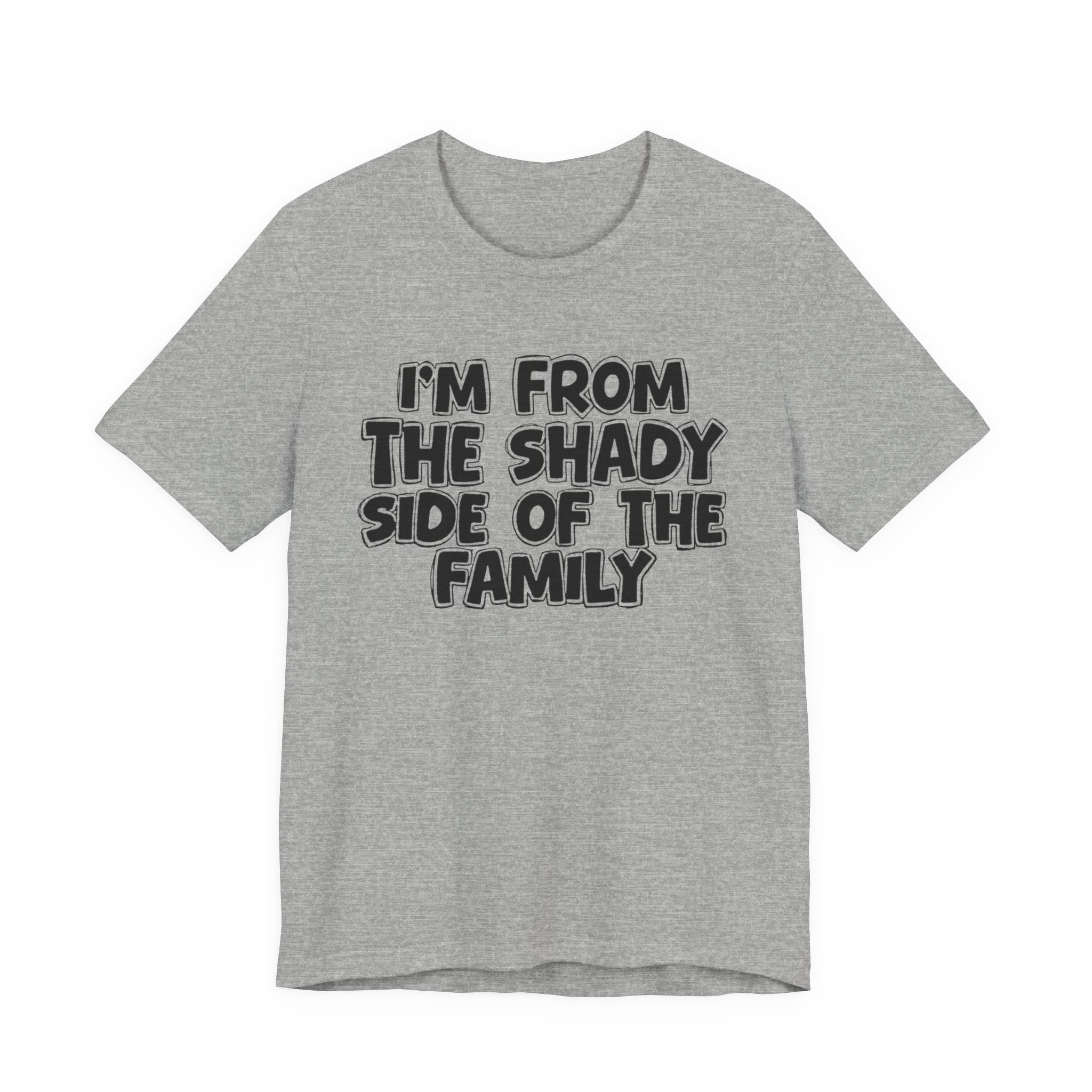 I'm From the Shady Side of the Family - Humorous Family Pride T-Shirt