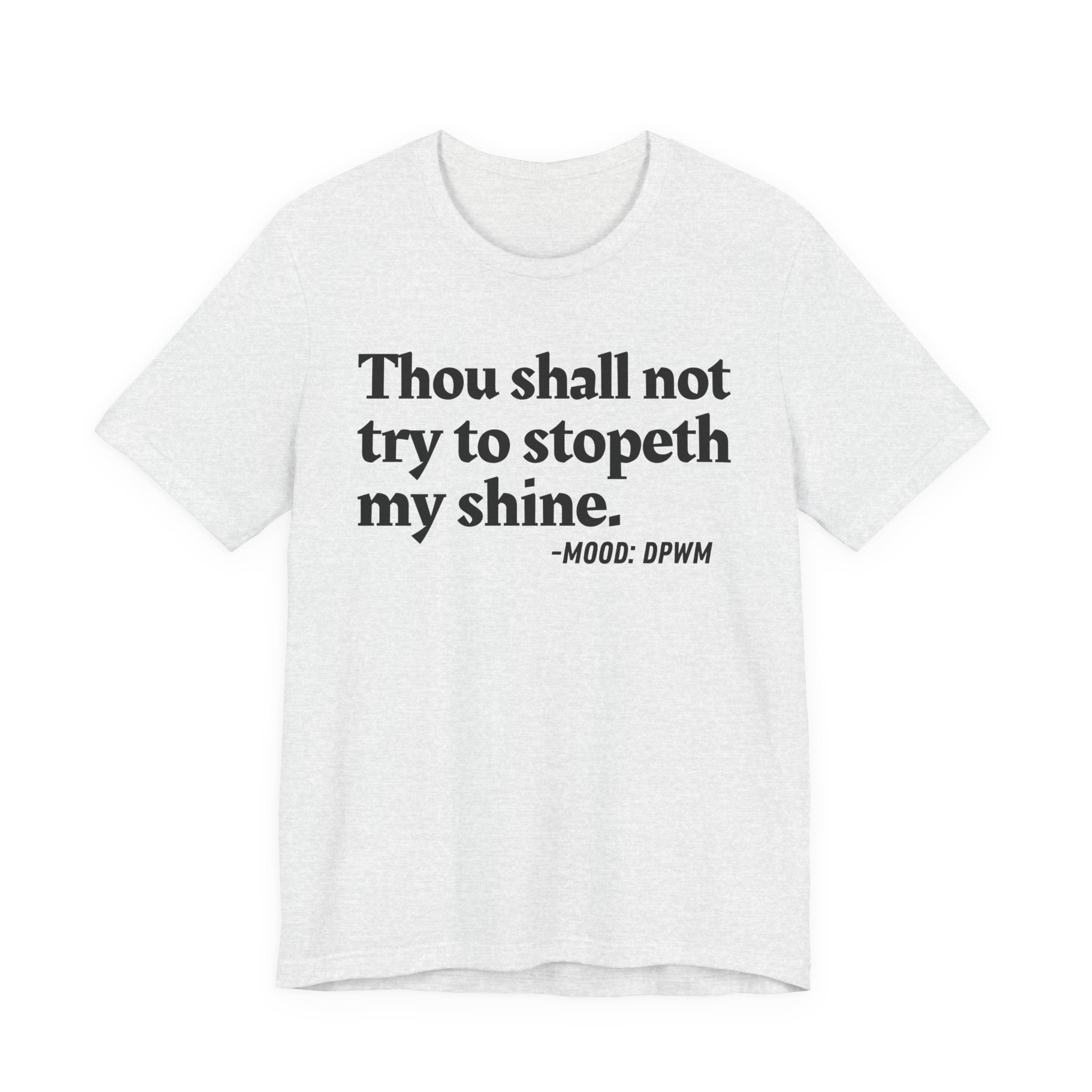 Thou Shall Not Try To Stopeth My Shine — Funny Warning Humor T-Shirt