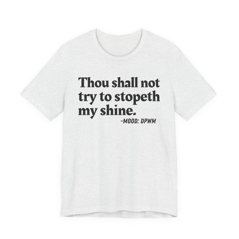 T-Shirt with “THOU SHALL NOT TRY TO STOPETH MY SHINE” statement print