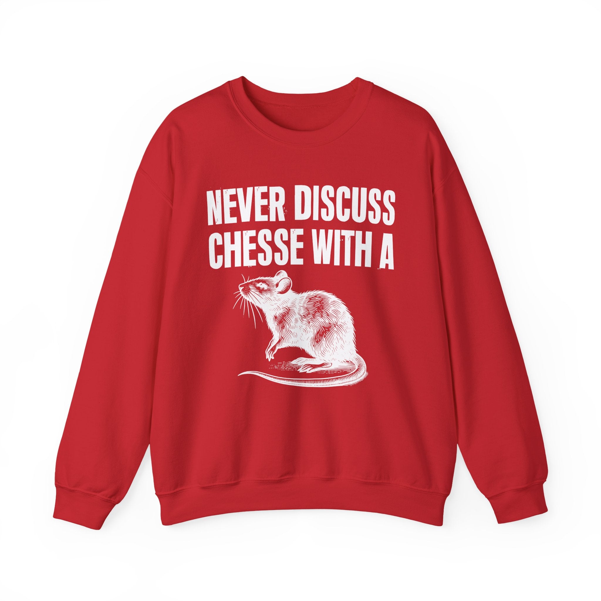 Never Discuss Cheese With A Rat - Sassy Adult Humor Sweatshirt