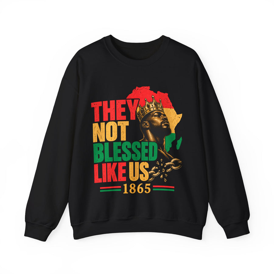 They Not Blessed Like Us－Juneteenth Day 1865 Sweatshirt