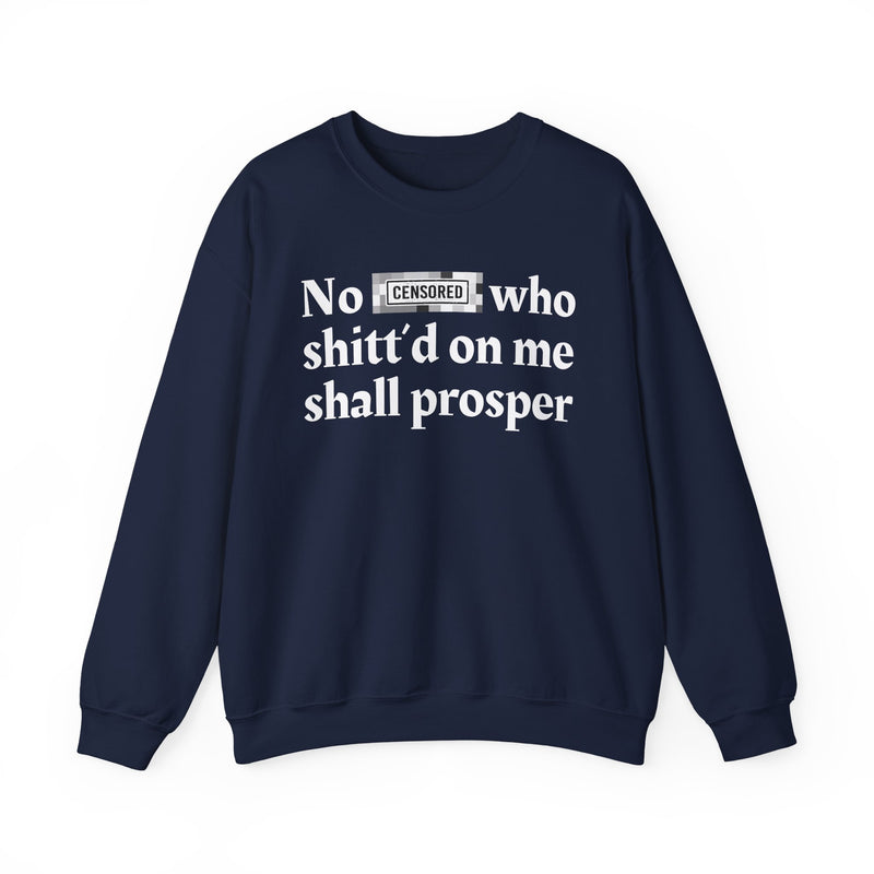 No Bitch Who Shittd On Me Shall Prosper — Sweatshirt