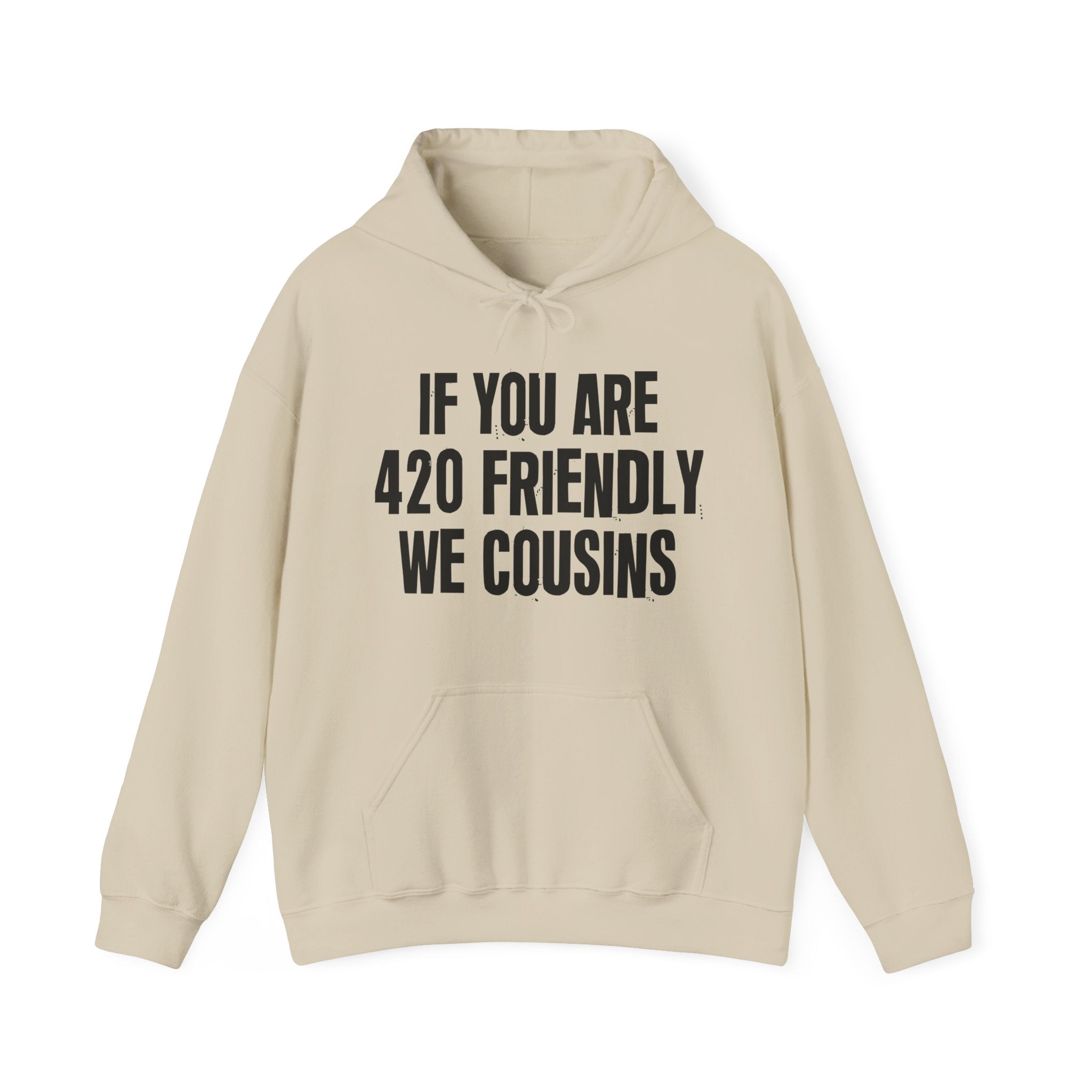 If You Are 420 Friendly We Cousins — Funny Cannabis Lovers Hoodie