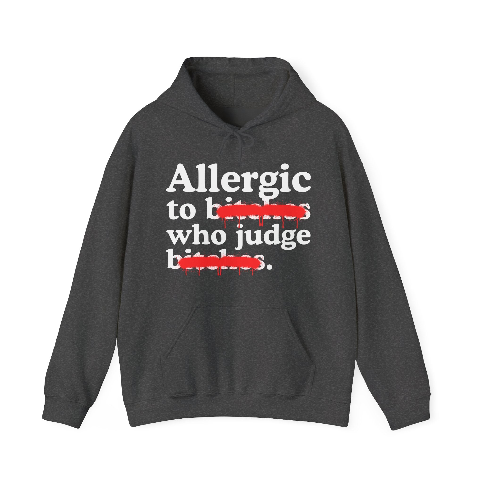 Allergic To Bitches Who Judge Bitches — Sarcastic Sassy Statement Hoodie
