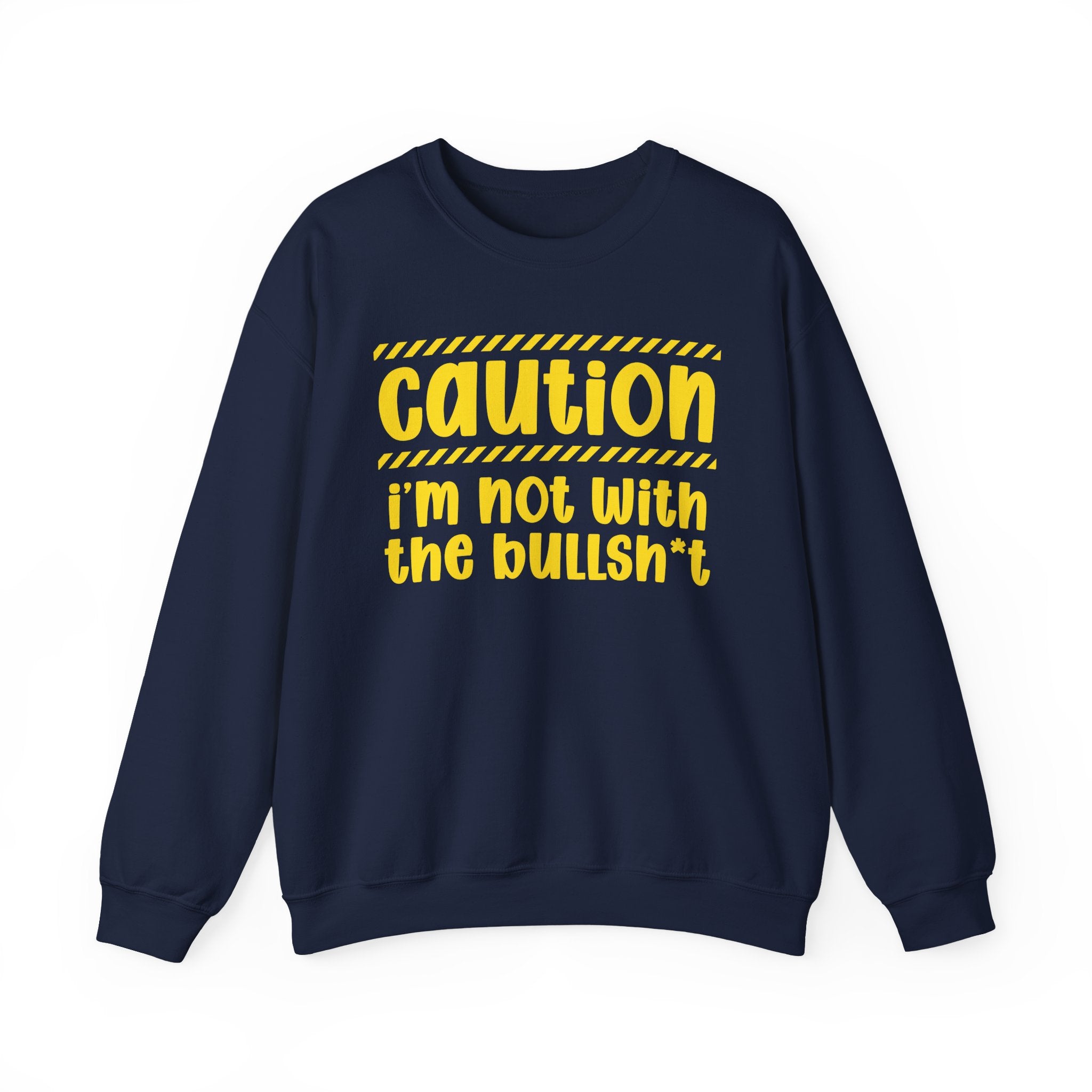 Caution I'm Not With The BullShit - Warning Statement Sweatshirt