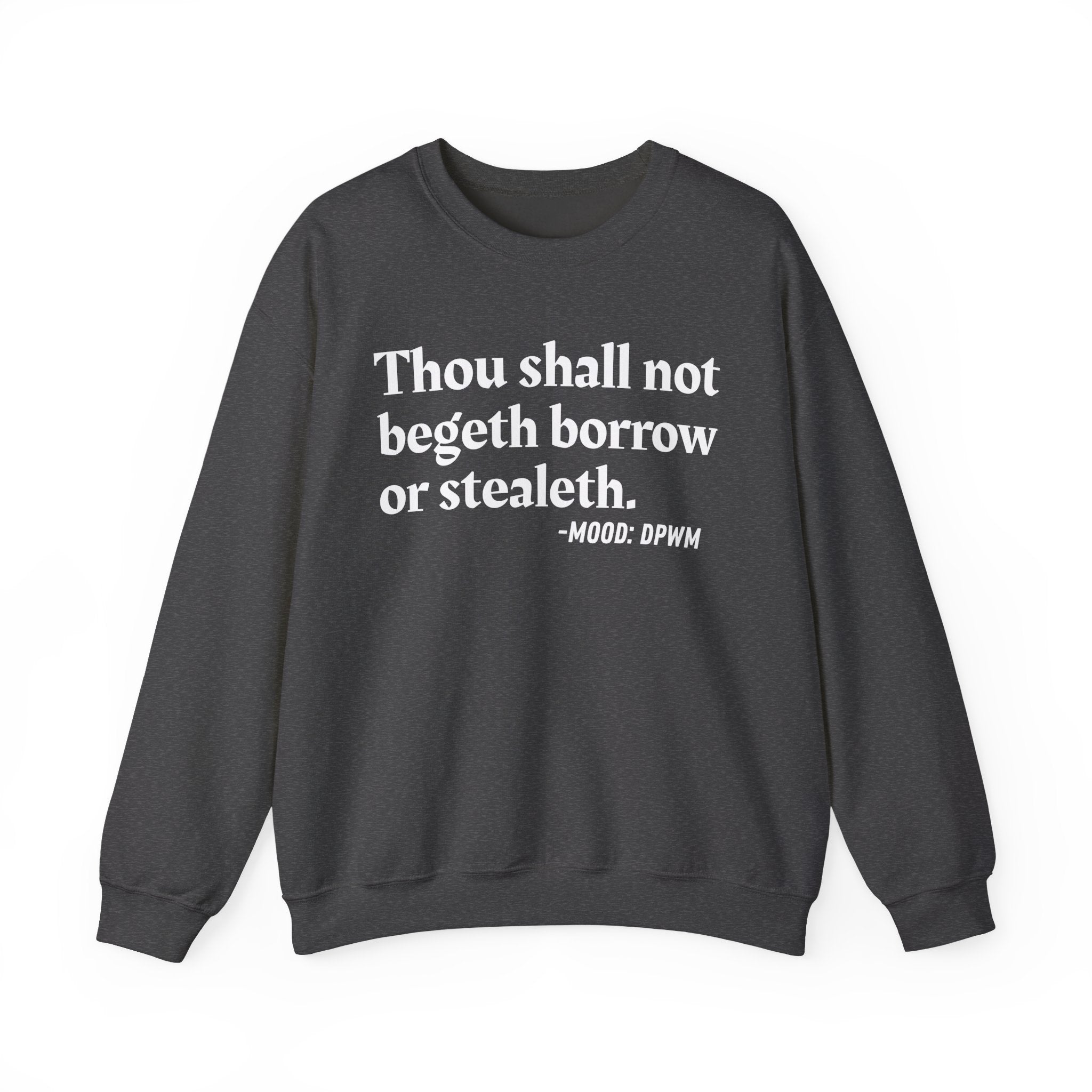 Thou Shall Not Begeth Borrow Or Stealeth — Funny Morals Quote Sweatshirt