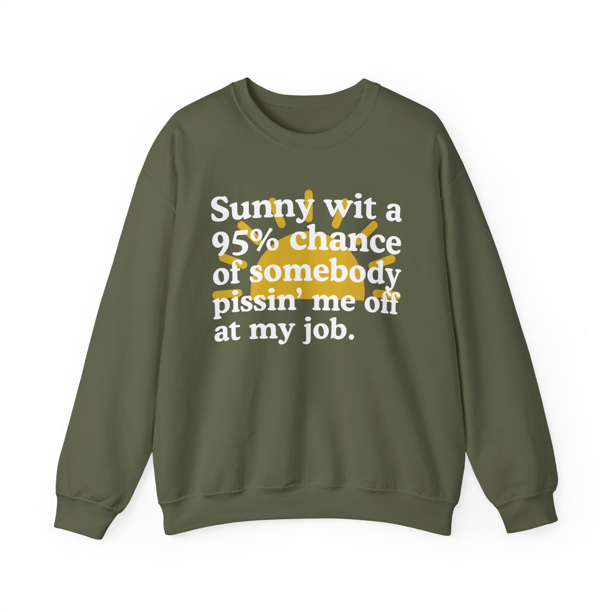 Sunny Wit A 95% Chance Of Somebody Pissin' Me Off At My Job — Funny Weather Quote Sweatshirt