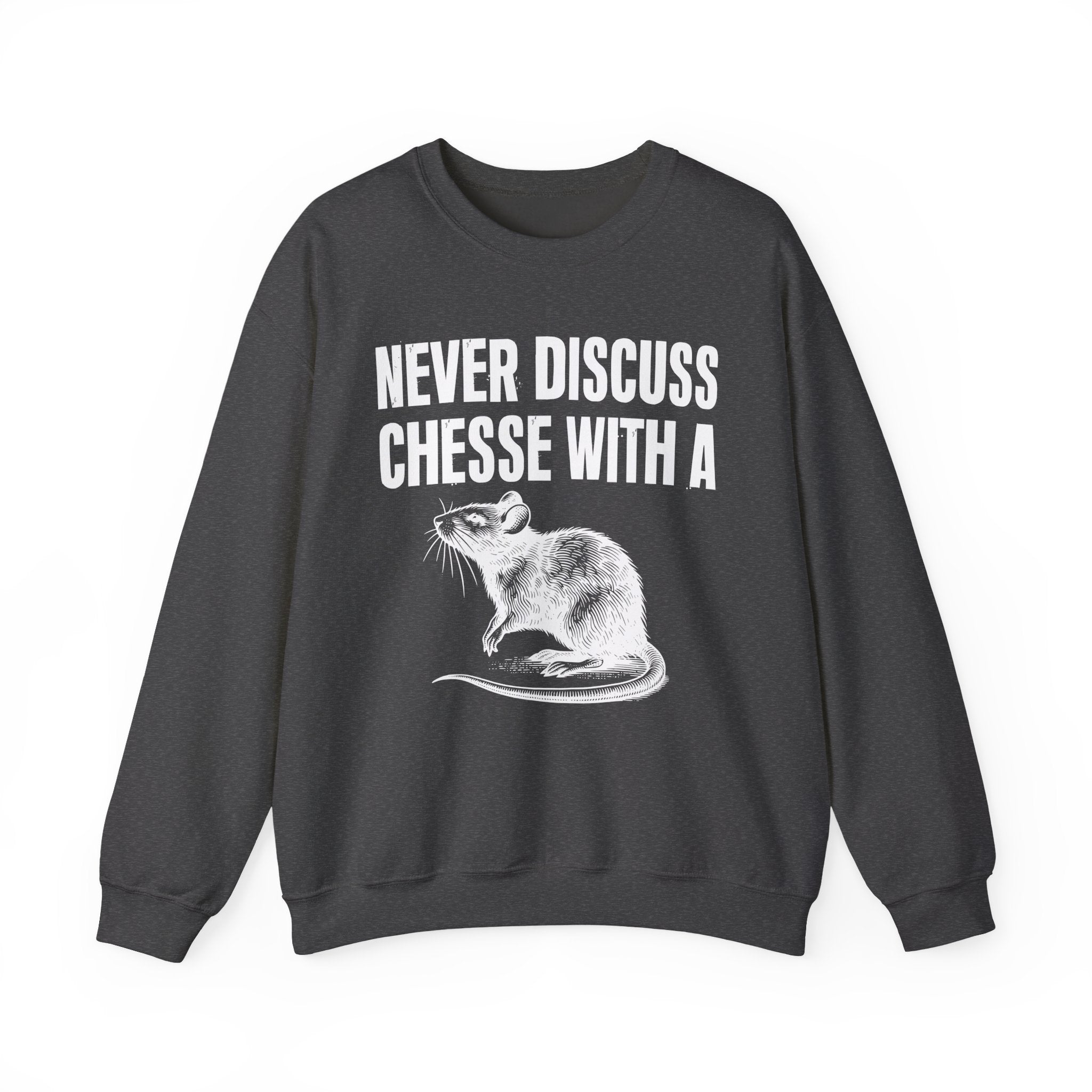 Never Discuss Cheese With A Rat - Sassy Adult Humor Sweatshirt