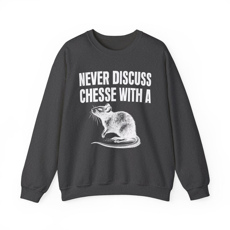 Never Discuss Cheese With A Rat — Sassy Adult Humor Sweatshirt