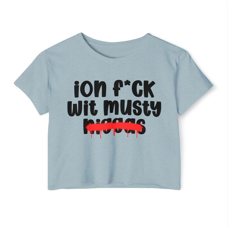 ION Fuck Wit Musty Niggas - Brutally Direct Statement Crop-top