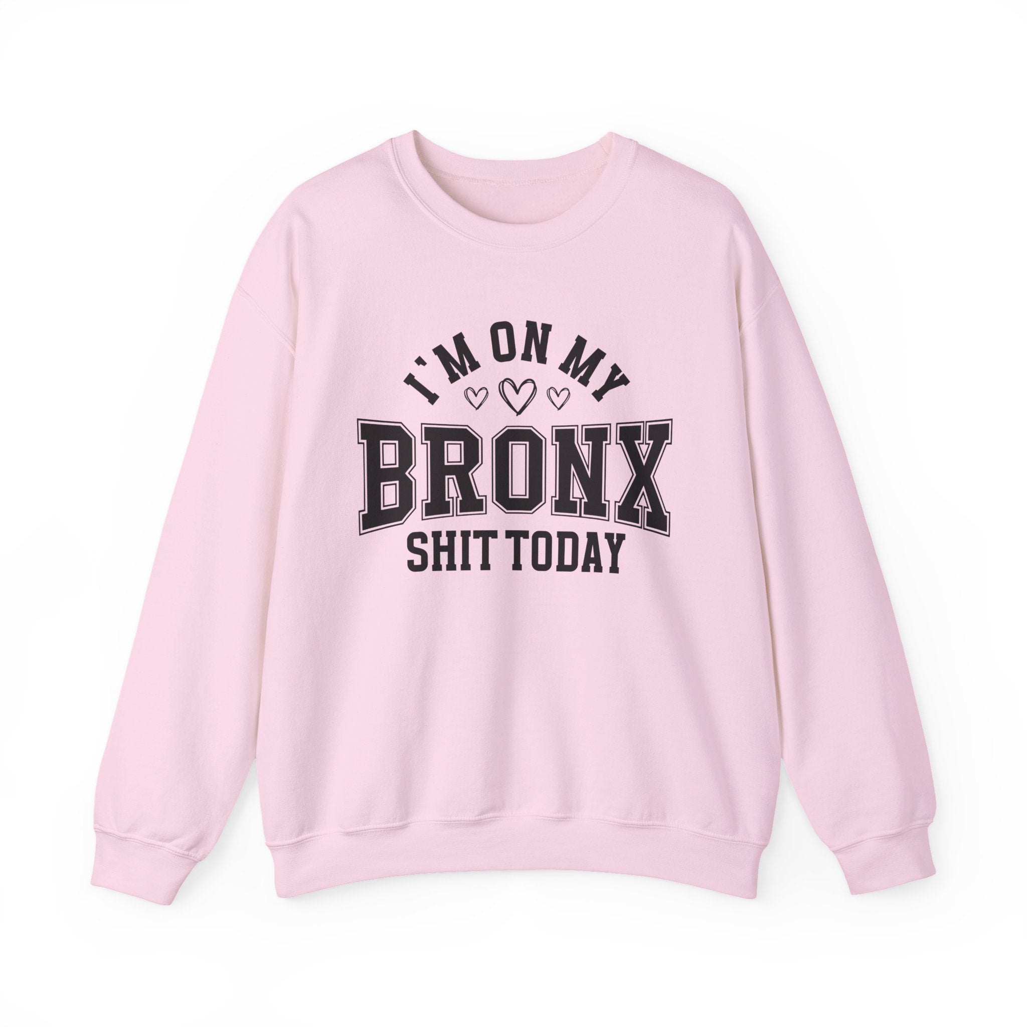 I'm On My Bronx Shit Today (Hearts) - Sweatshirt