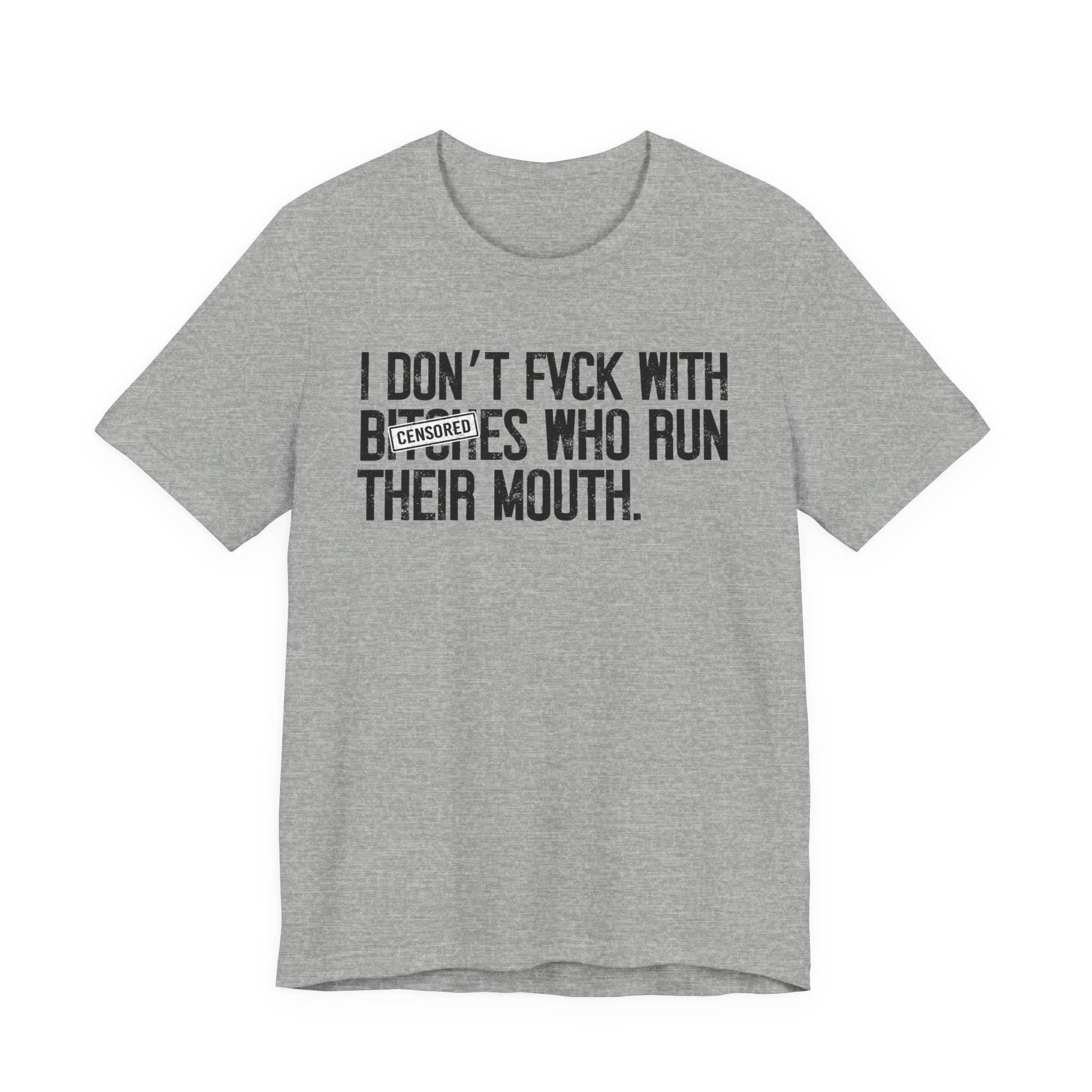 I Don't Fuck With Bitches Who Run Their Mouth (censored)  T-shirt
