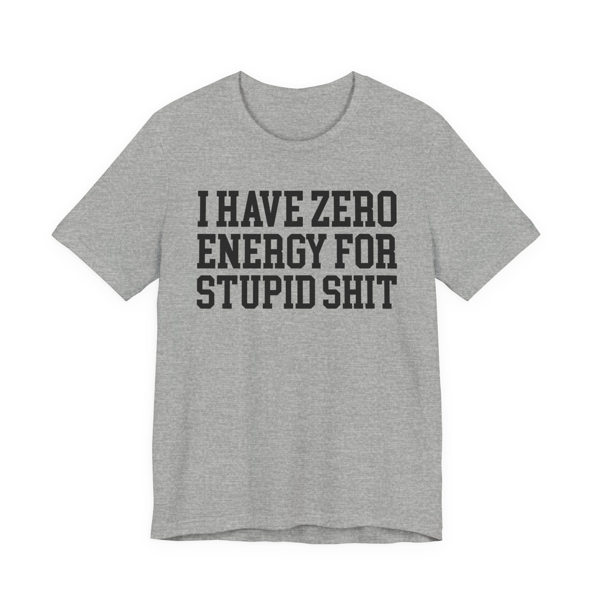 I Have Zero Energy For Stupid Shit - Tshirt