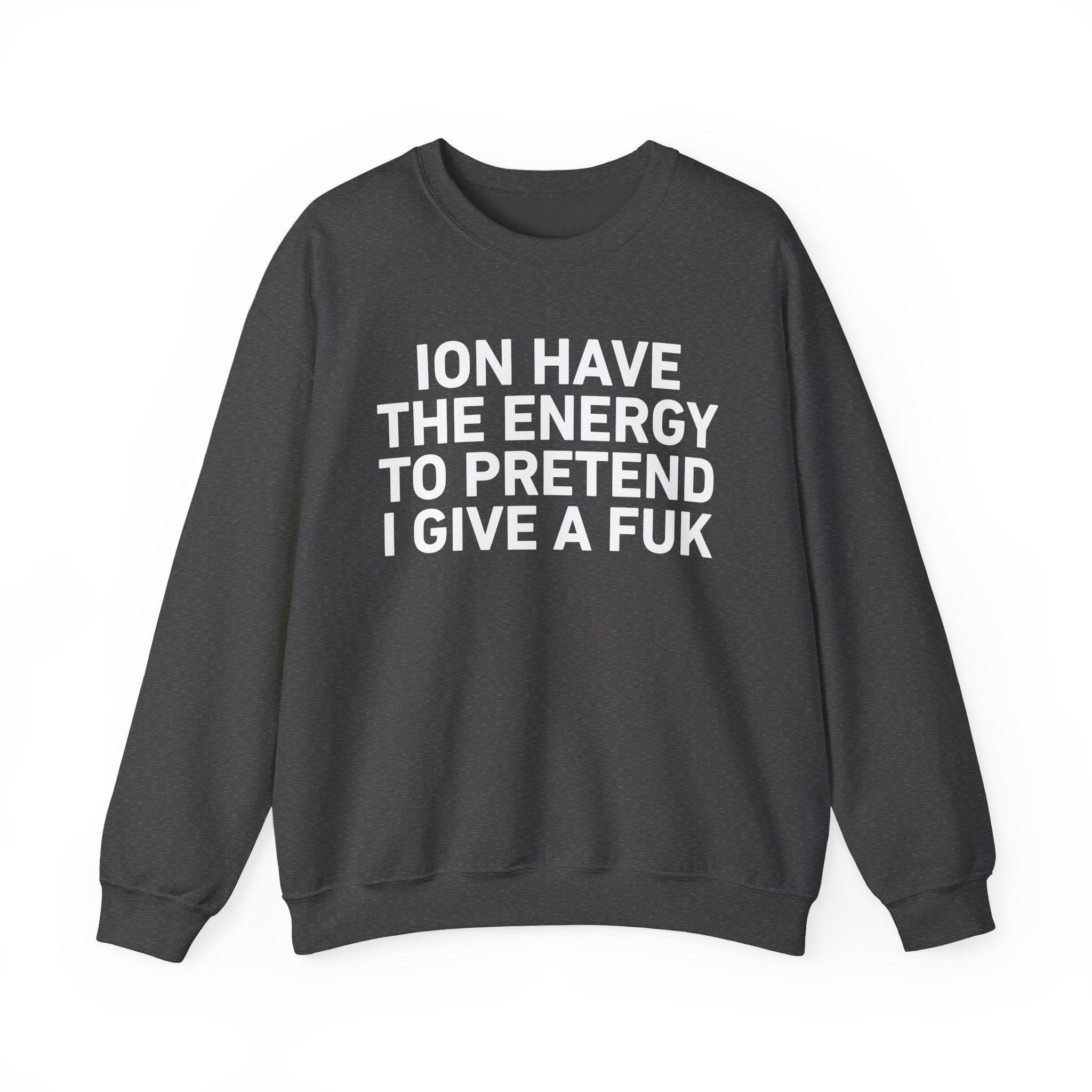I Don’t Have the Energy to Pretend I Give A Fuk － Sweatshirt