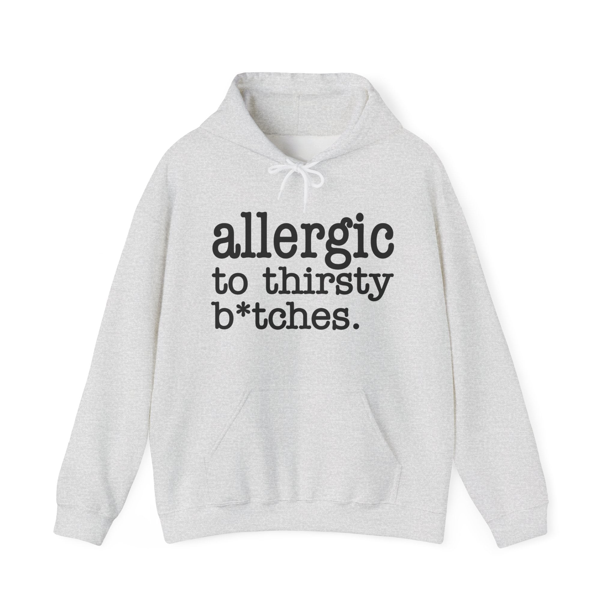 Allergic To Thirsty Bitches - Hoodie