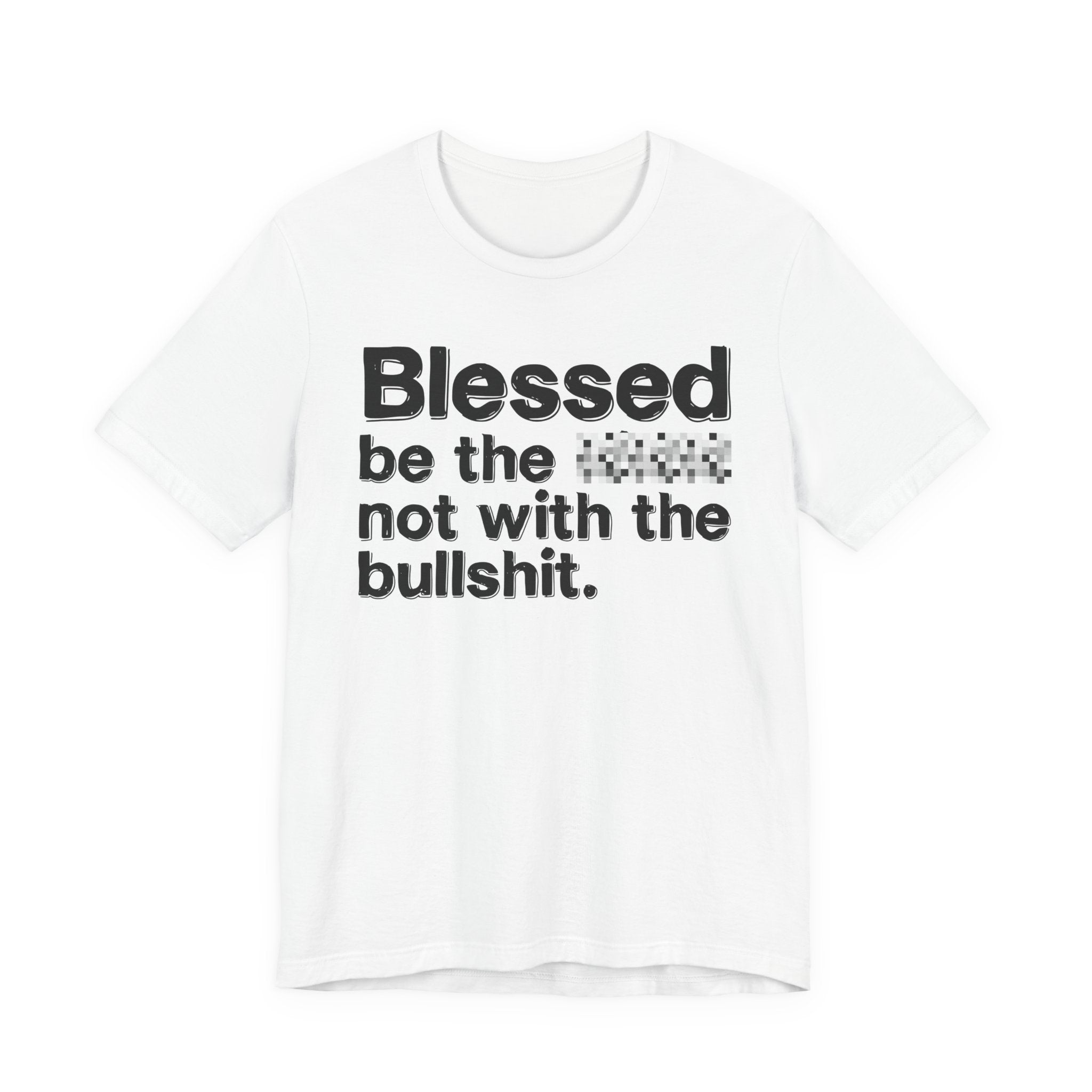 Blessed Be The Bitch Not With The BullShit — Inspirational T-Shirt