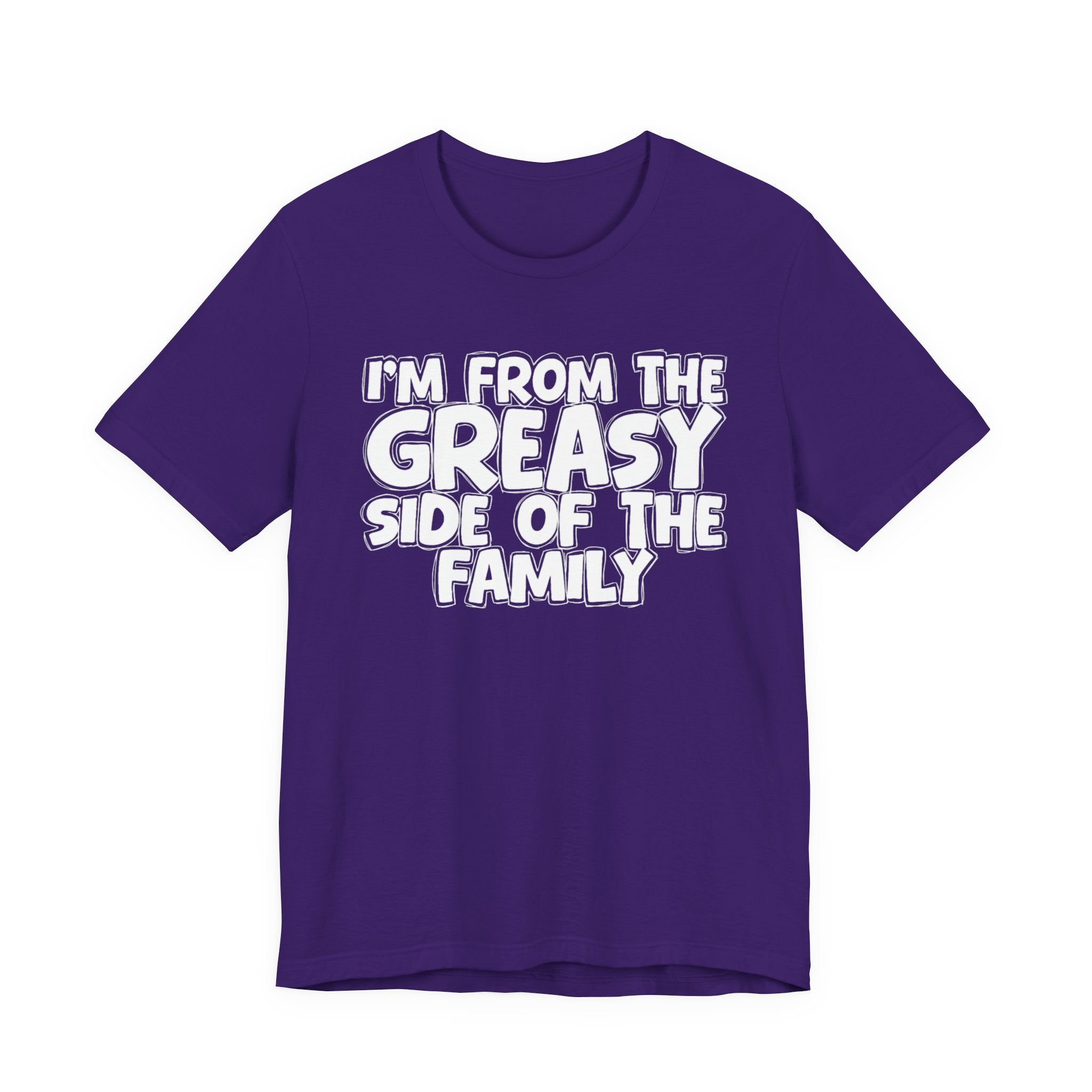 I'm From the Geasy Side of the Family - Funny Family Statement Tee