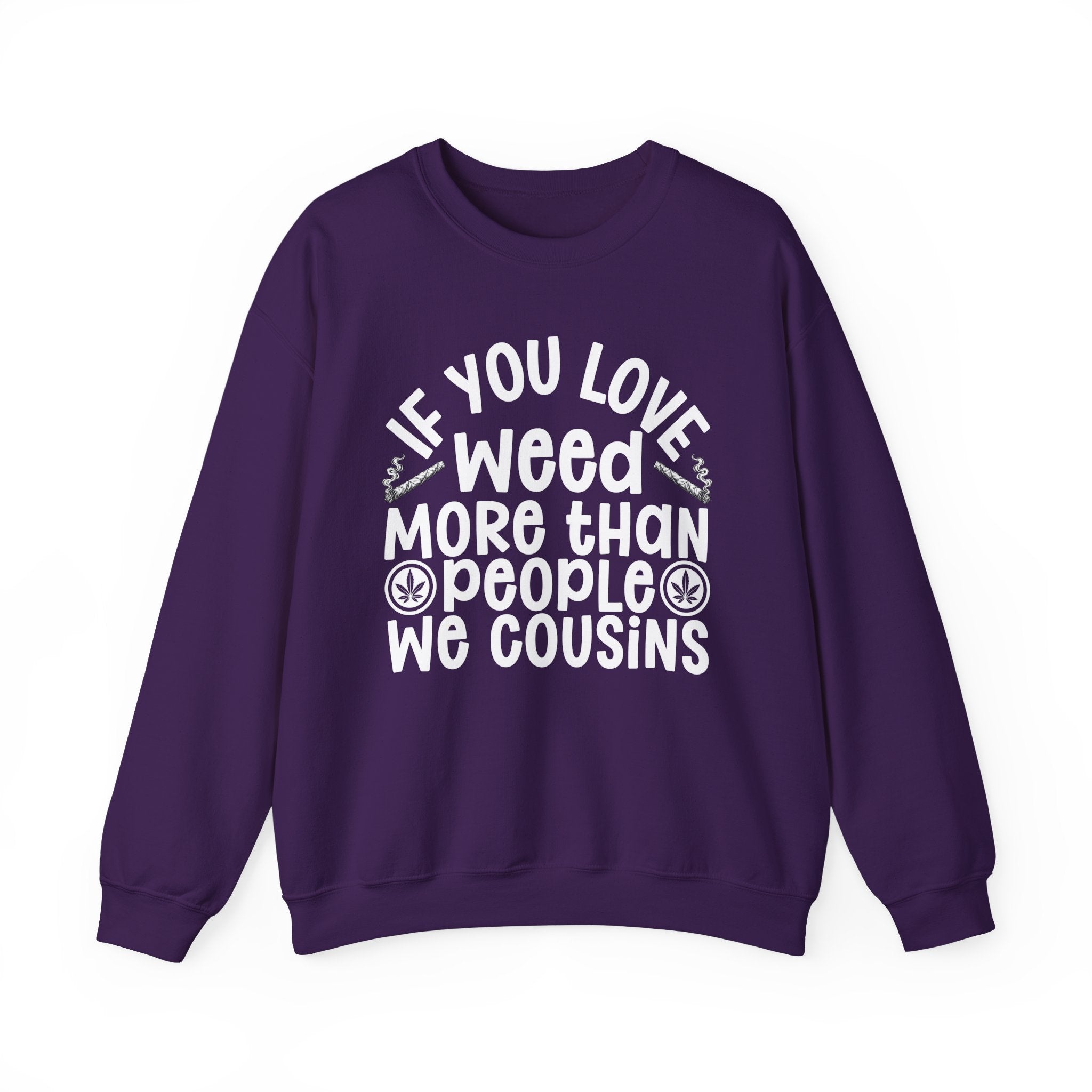 If You Love Weed More Than People We Cousins — 420 Lovers Sweatshirt