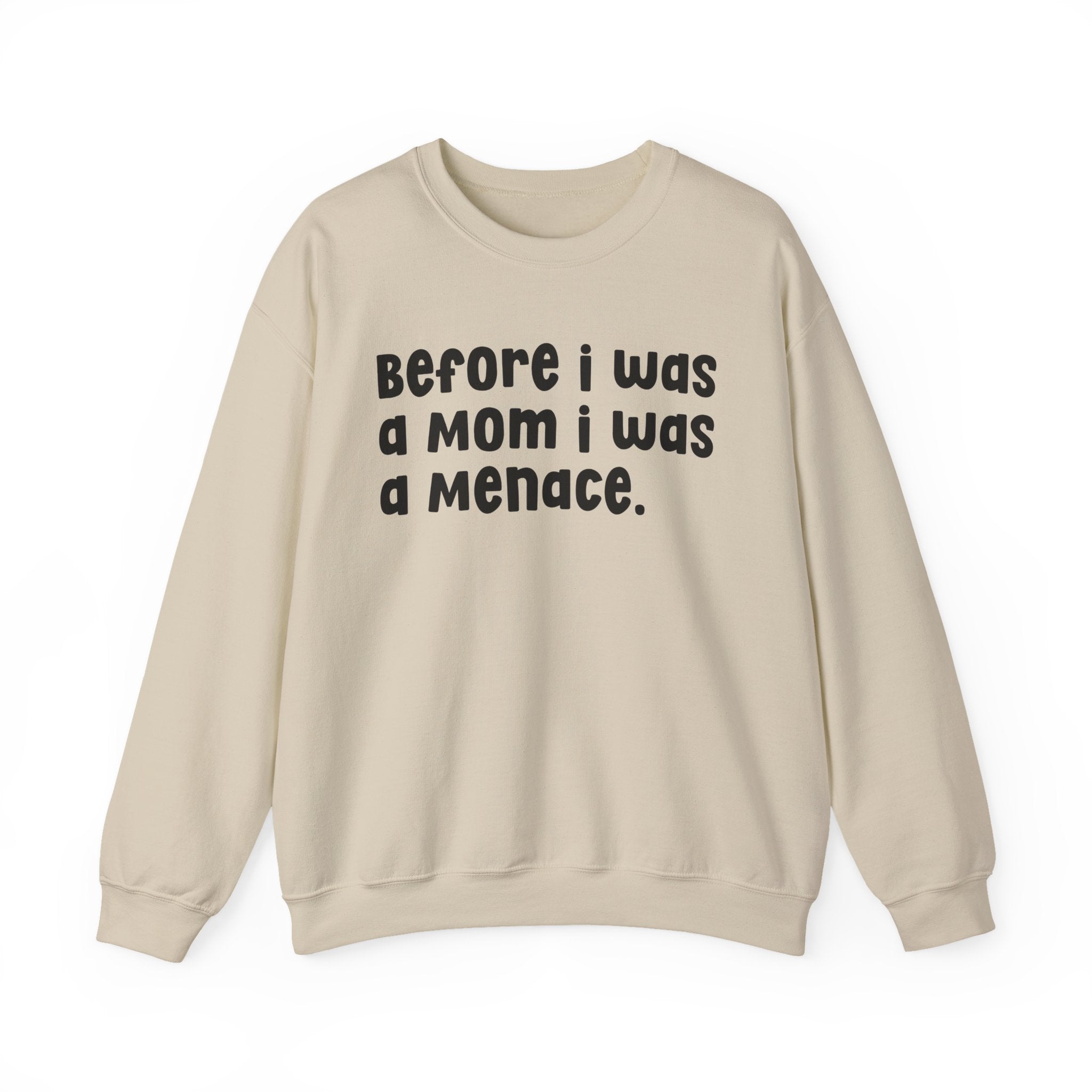 Before I Was A Mother I Was A Menace — Sweatshirt