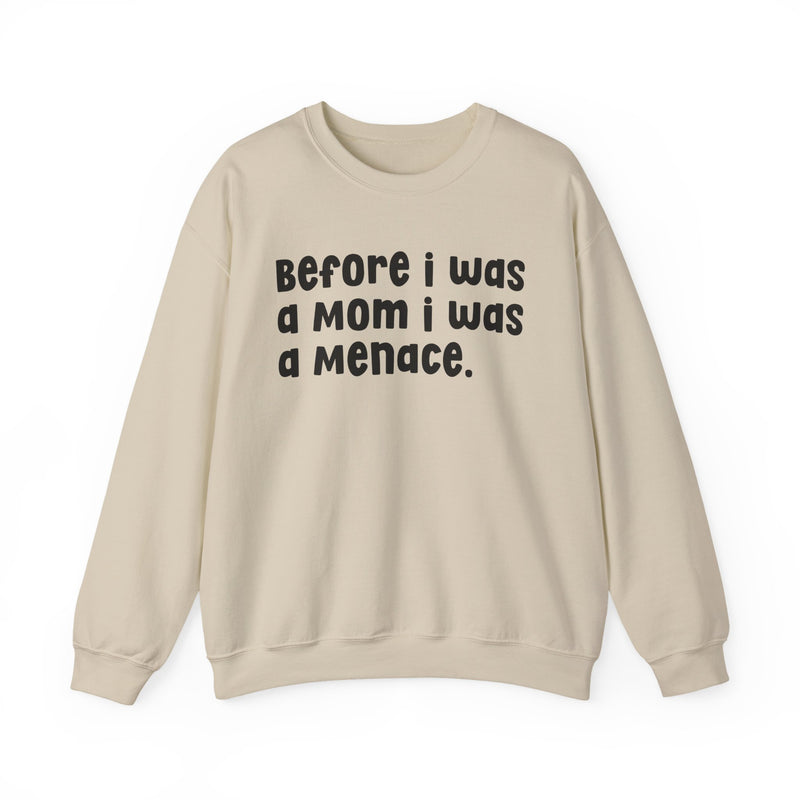 Before I Was A Mother I Was A Menace — Sweatshirt